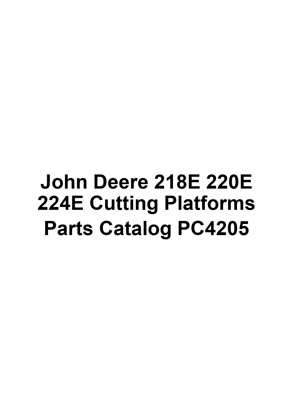 John Deere 218E 220E 224E Cutting Platforms Parts Catalog PC4205 1 John Deere 218E 220E 224E Cutting Platforms Parts Catalog PC4205