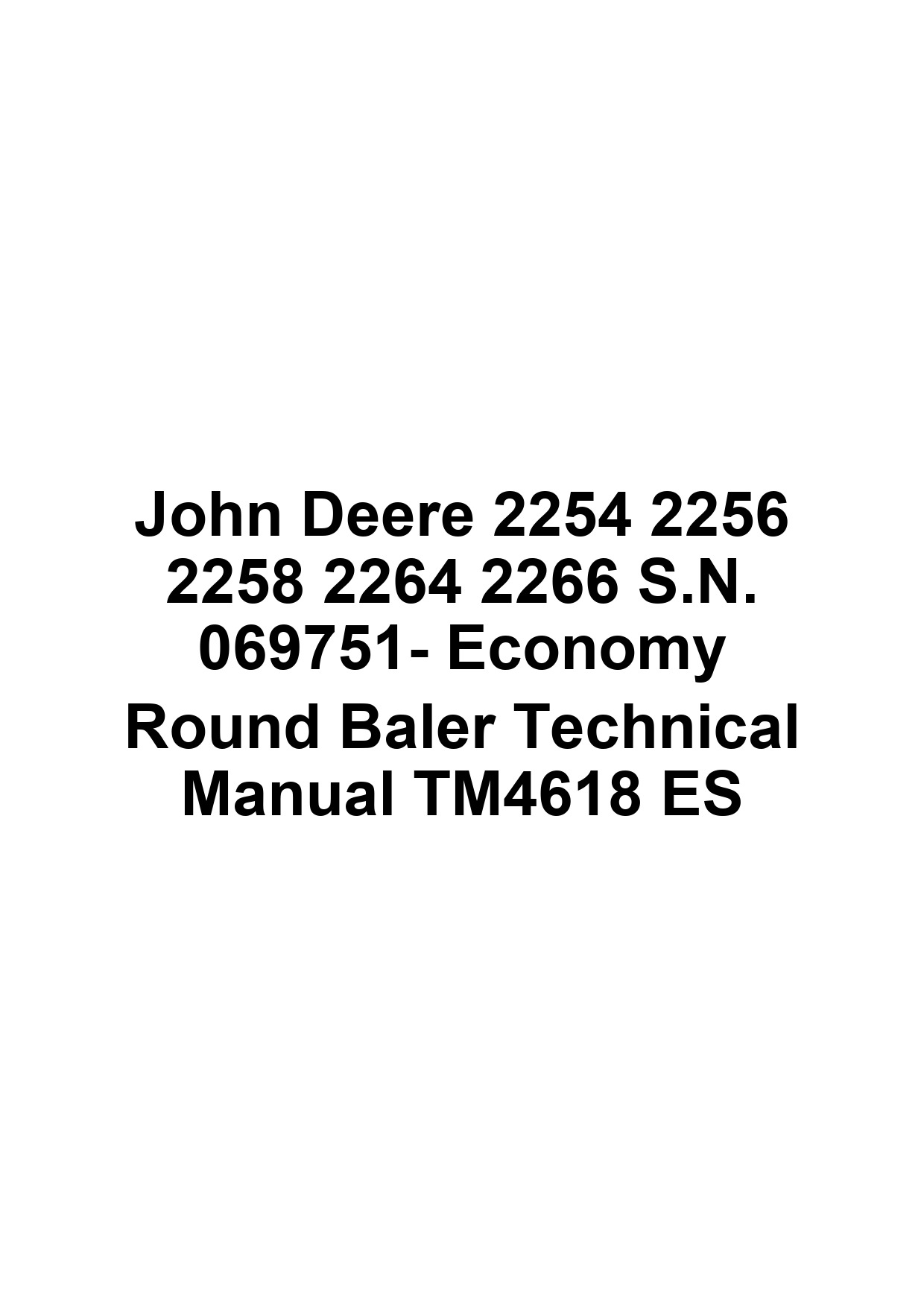 John Deere 2254 2256 2258 2264 2266 S.N. 069751- Economy Round Baler Technical Manual TM4618 ES 1 John Deere 2254 2256 2258 2264 2266 S.N. 069751- Economy Round Baler Technical Manual TM4618 ES