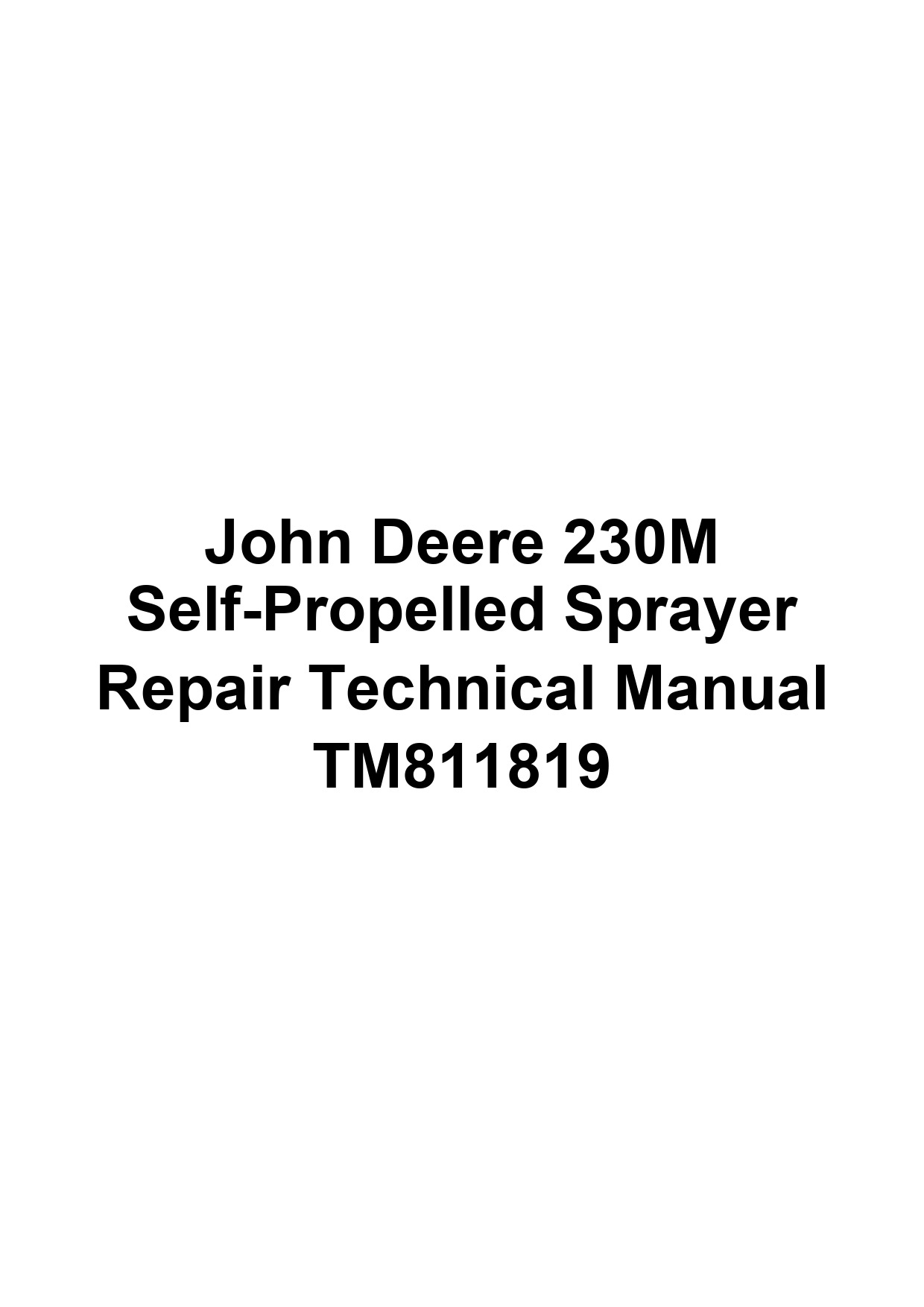 John Deere 230M Self-Propelled Sprayer Repair Technical Manual TM811819 1 John Deere 230M Self-Propelled Sprayer Repair Technical Manual TM811819