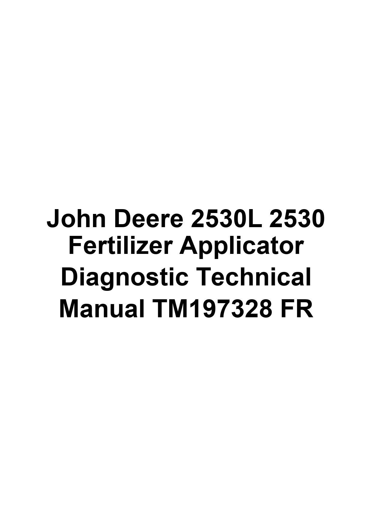 John Deere 2530L 2530 Fertilizer Applicator Diagnostic Technical Manual TM197328 FR 1 John Deere 2530L 2530 Fertilizer Applicator Diagnostic Technical Manual TM197328 FR