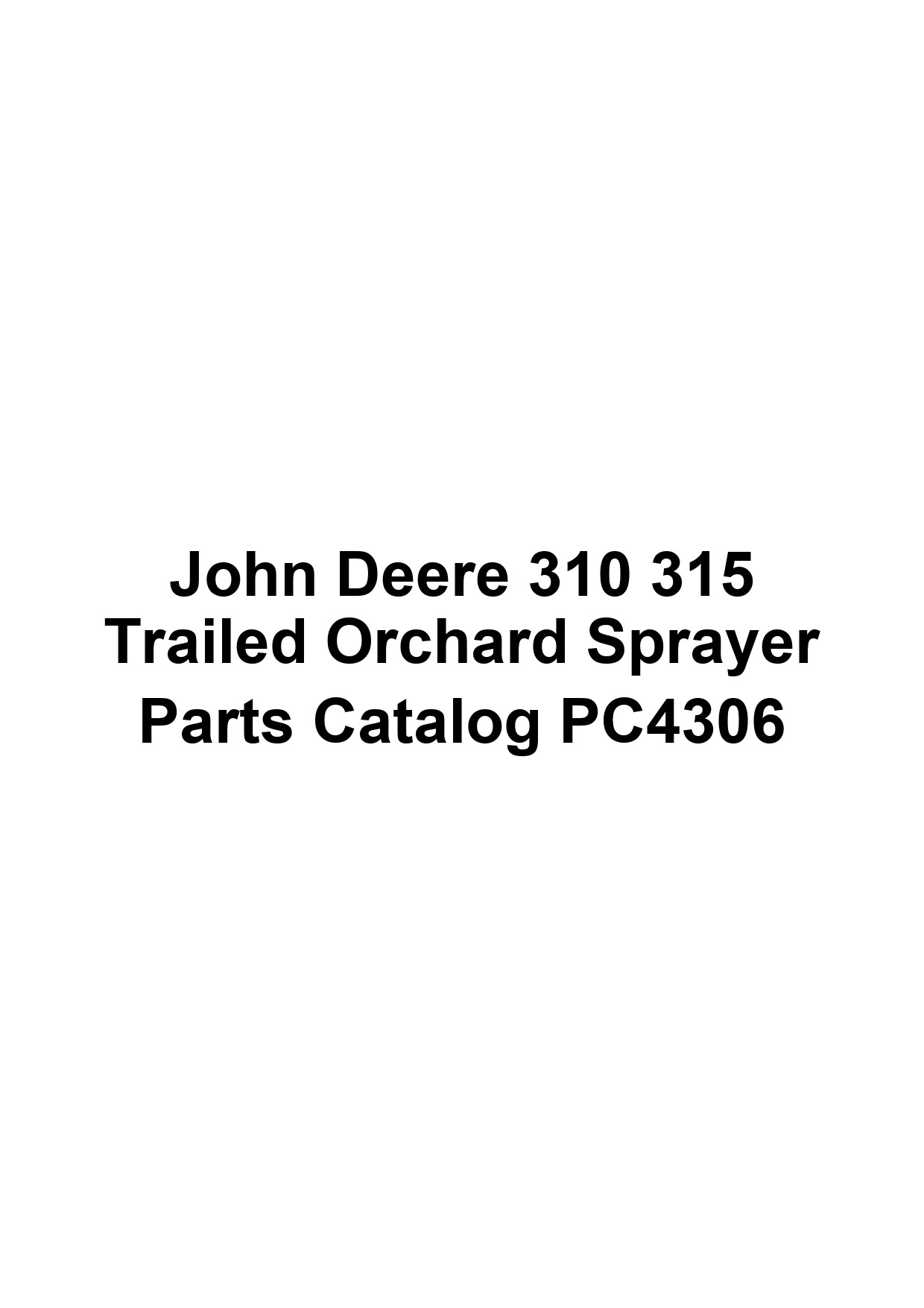 John Deere 310 315 Trailed Orchard Sprayer Parts Catalog PC4306 1 John Deere 310 315 Trailed Orchard Sprayer Parts Catalog PC4306
