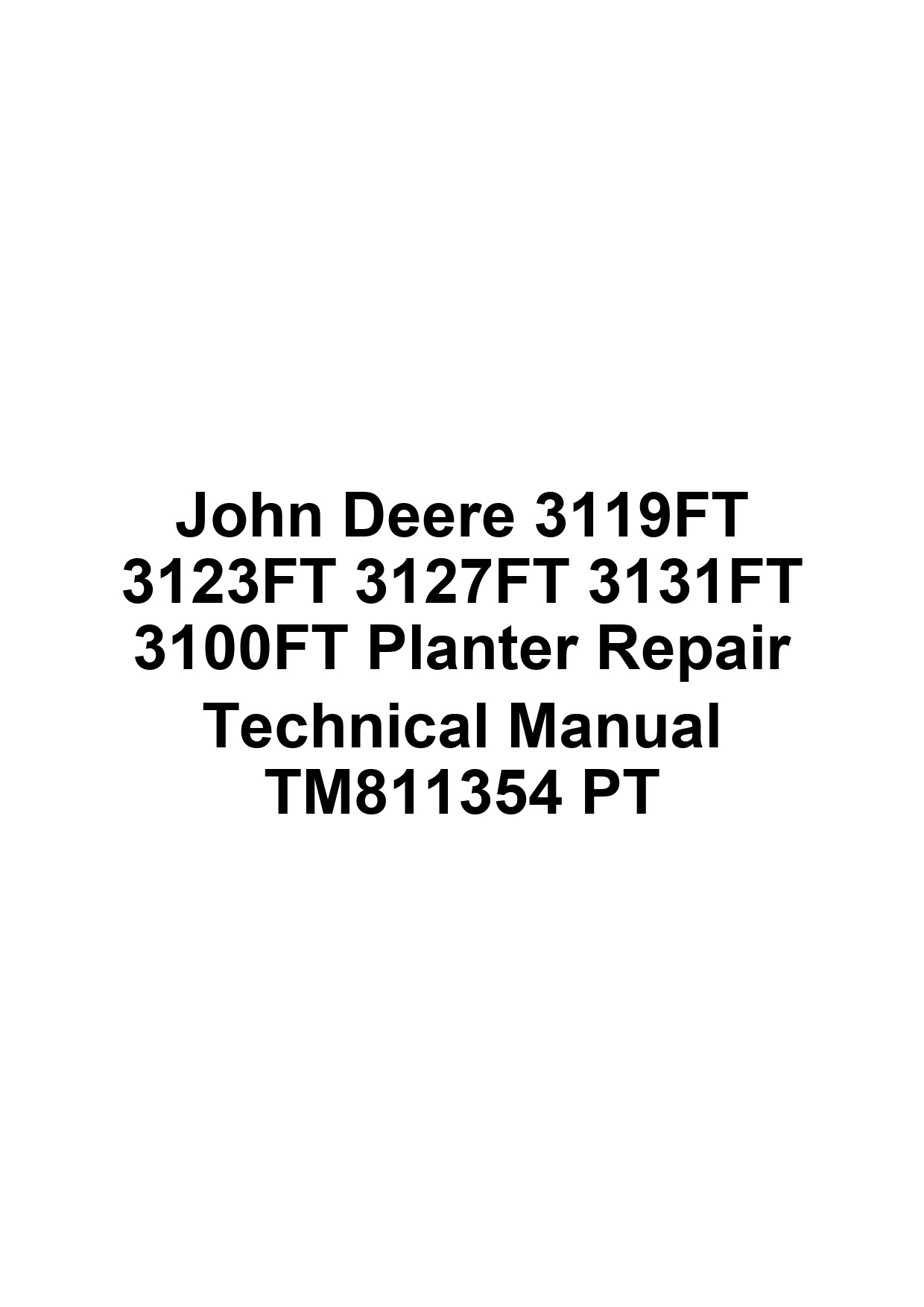 John Deere 3119FT 3123FT 3127FT 3131FT 3100FT Planter Repair Technical Manual TM811354 PT 1 John Deere 3119FT 3123FT 3127FT 3131FT 3100FT Planter Repair Technical Manual TM811354 PT