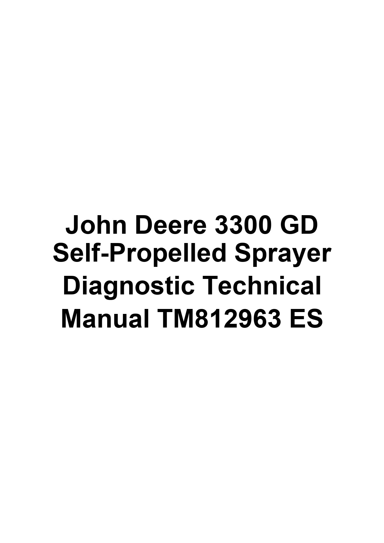 John Deere 3300 GD Self-Propelled Sprayer Diagnostic Technical Manual TM812963 ES 1 John Deere 3300 GD Self-Propelled Sprayer Diagnostic Technical Manual TM812963 ES