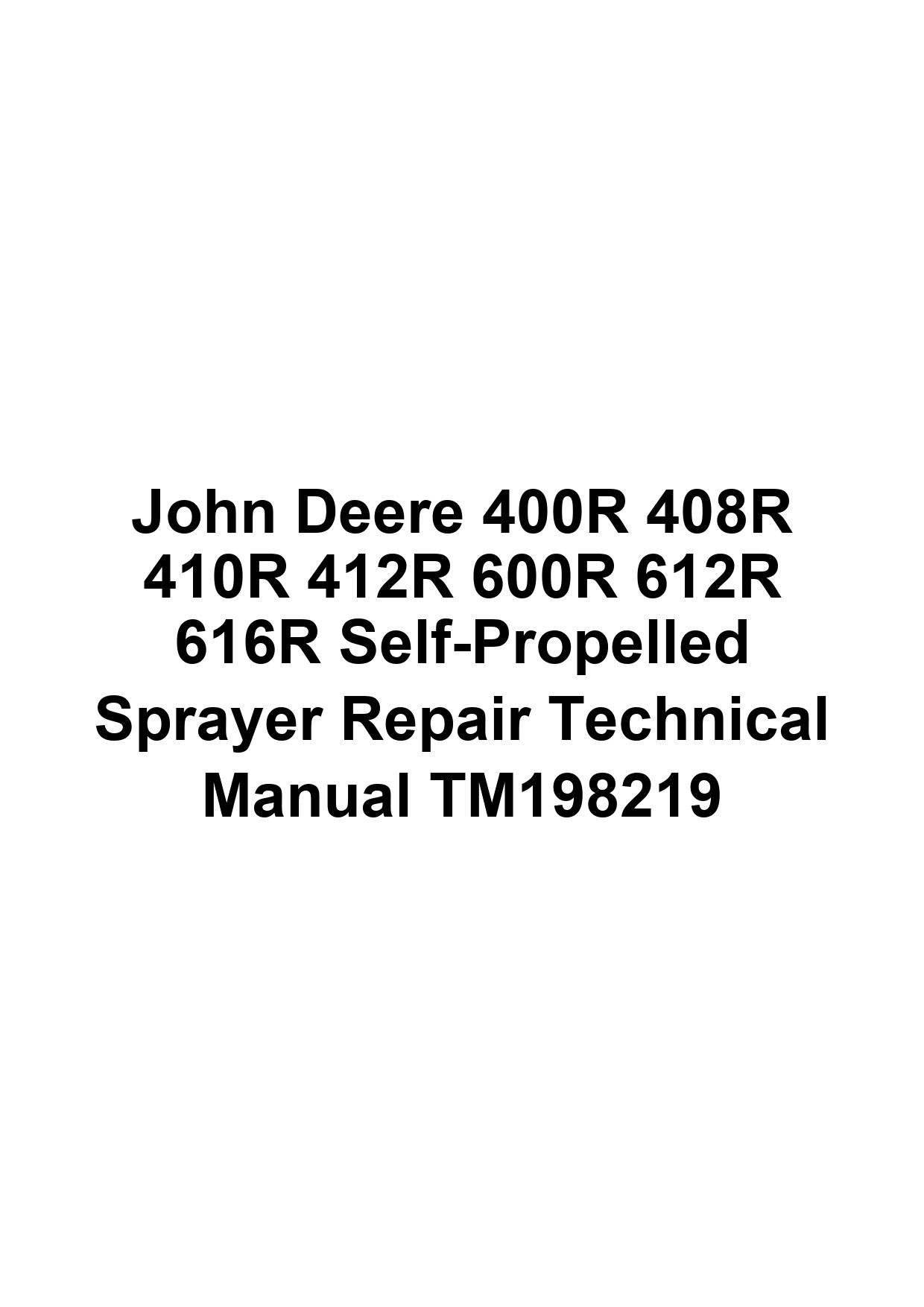 John Deere 400R 408R 410R 412R 600R 612R 616R Self-Propelled Sprayer Repair Technical Manual TM198219 1 John Deere 400R 408R 410R 412R 600R 612R 616R Self-Propelled Sprayer Repair Technical Manual TM198219