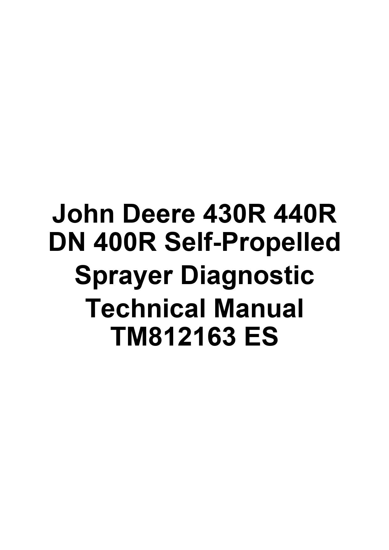 John Deere 430R 440R DN 400R Self-Propelled Sprayer Diagnostic Technical Manual TM812163 ES 1 John Deere 430R 440R DN 400R Self-Propelled Sprayer Diagnostic Technical Manual TM812163 ES