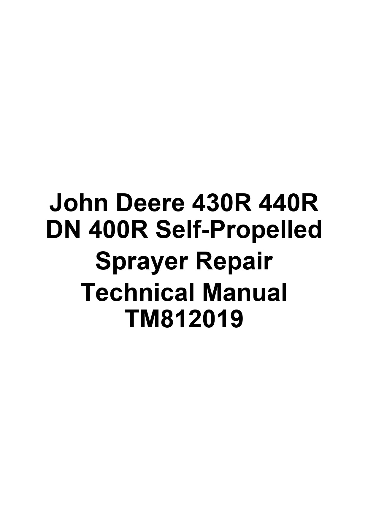 John Deere 430R 440R DN 400R Self-Propelled Sprayer Repair Technical Manual TM812019 1 John Deere 430R 440R DN 400R Self-Propelled Sprayer Repair Technical Manual TM812019