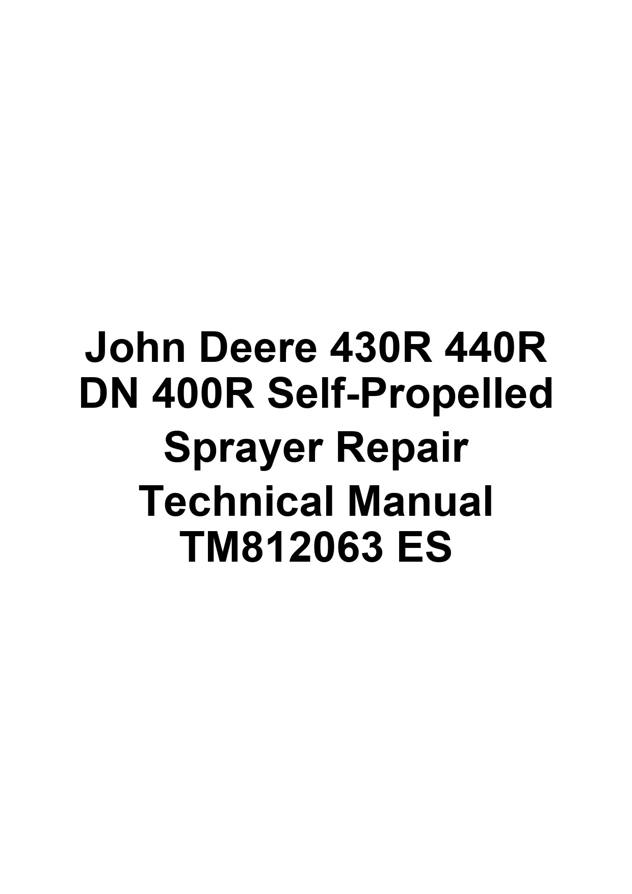 John Deere 430R 440R DN 400R Self-Propelled Sprayer Repair Technical Manual TM812063 ES 1 John Deere 430R 440R DN 400R Self-Propelled Sprayer Repair Technical Manual TM812063 ES