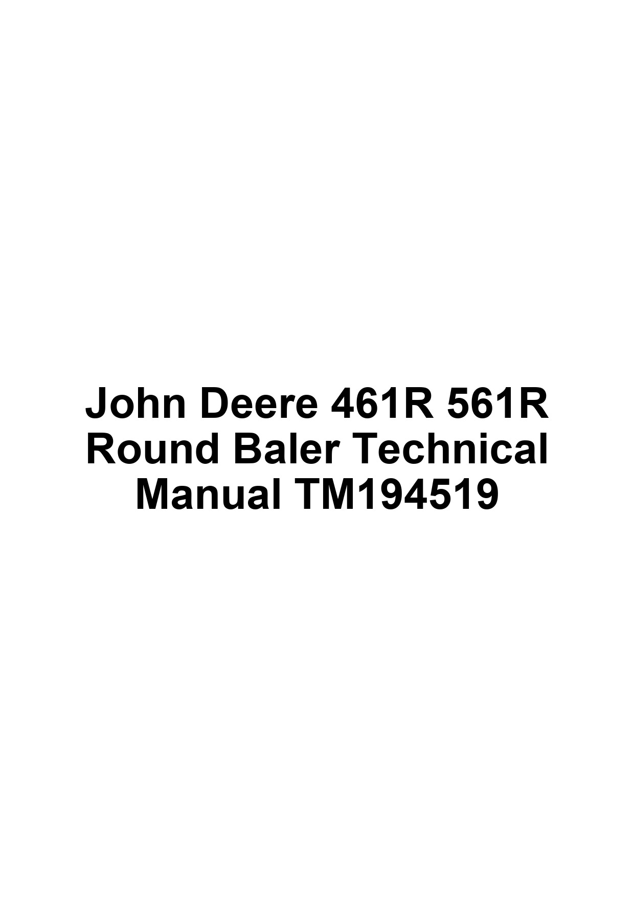 John Deere 461R 561R Round Baler Technical Manual TM194519 1 John Deere 461R 561R Round Baler Technical Manual TM194519