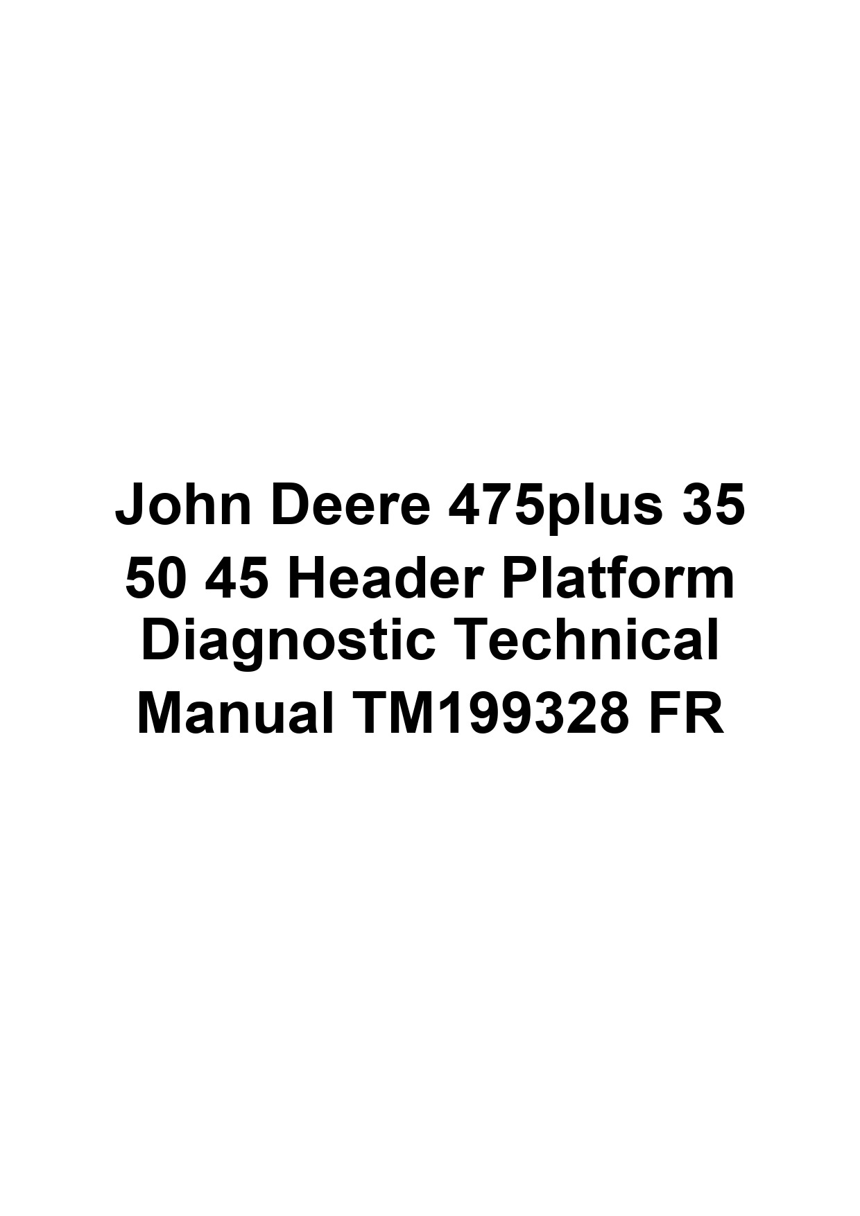 John Deere 475plus 35 50 45 Header Platform Diagnostic Technical Manual TM199328 FR 1 John Deere 475plus 35 50 45 Header Platform Diagnostic Technical Manual TM199328 FR