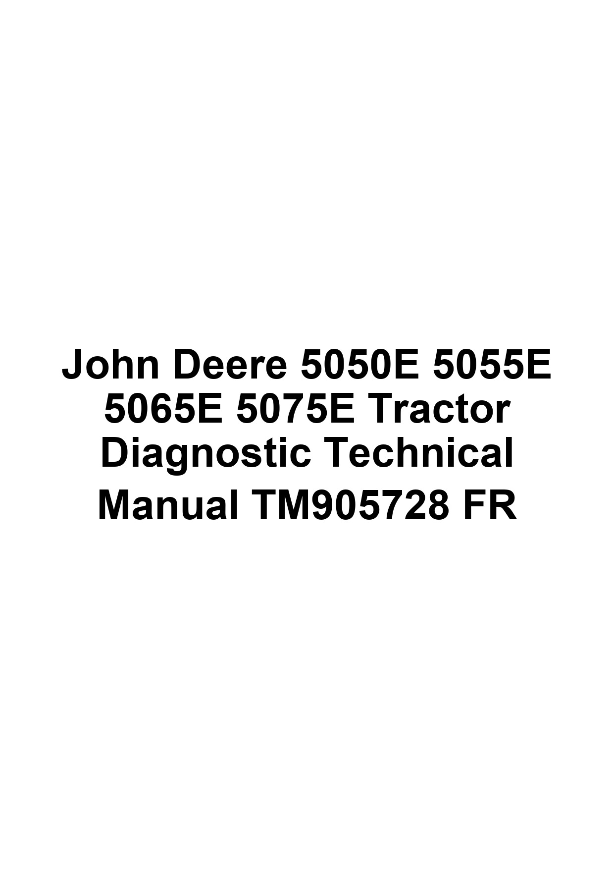 John Deere 5050E 5055E 5065E 5075E Tractor Diagnostic Technical Manual TM905728 FR 1 John Deere 5050E 5055E 5065E 5075E Tractor Diagnostic Technical Manual TM905728 FR