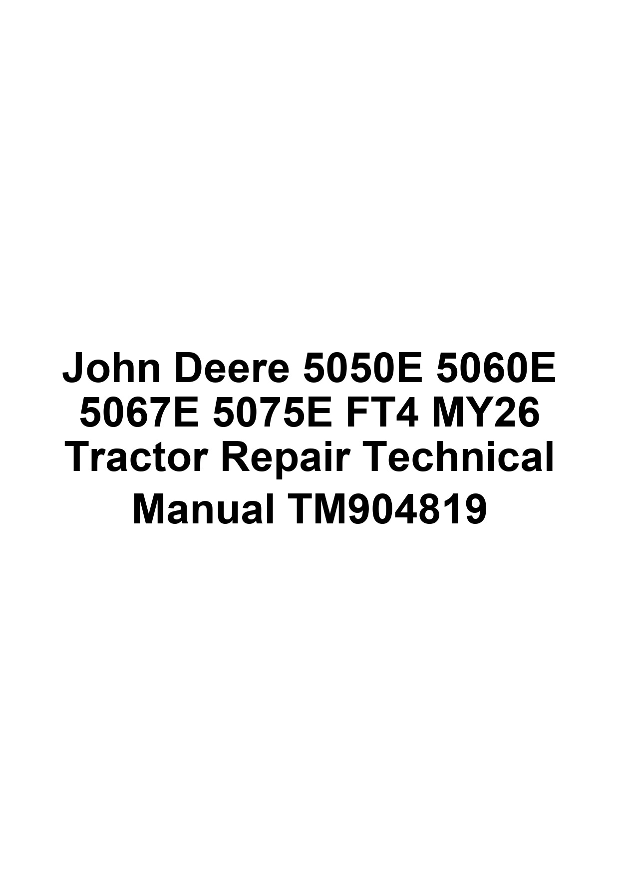 John Deere 5050E 5060E 5067E 5075E FT4 MY26 Tractor Repair Technical Manual TM904819 1 John Deere 5050E 5060E 5067E 5075E FT4 MY26 Tractor Repair Technical Manual TM904819