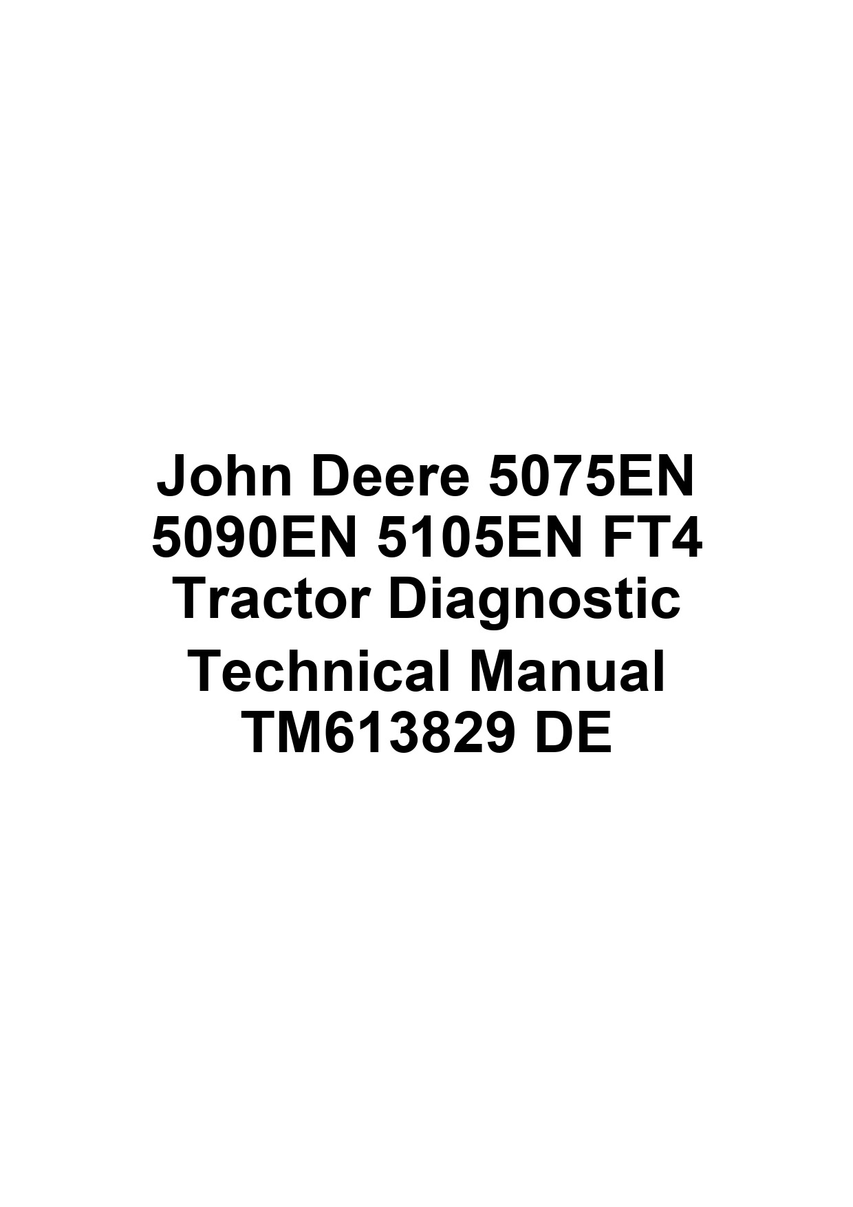 John Deere 5075EN 5090EN 5105EN FT4 Tractor Diagnostic Technical Manual TM613829 DE 1 John Deere 5075EN 5090EN 5105EN FT4 Tractor Diagnostic Technical Manual TM613829 DE