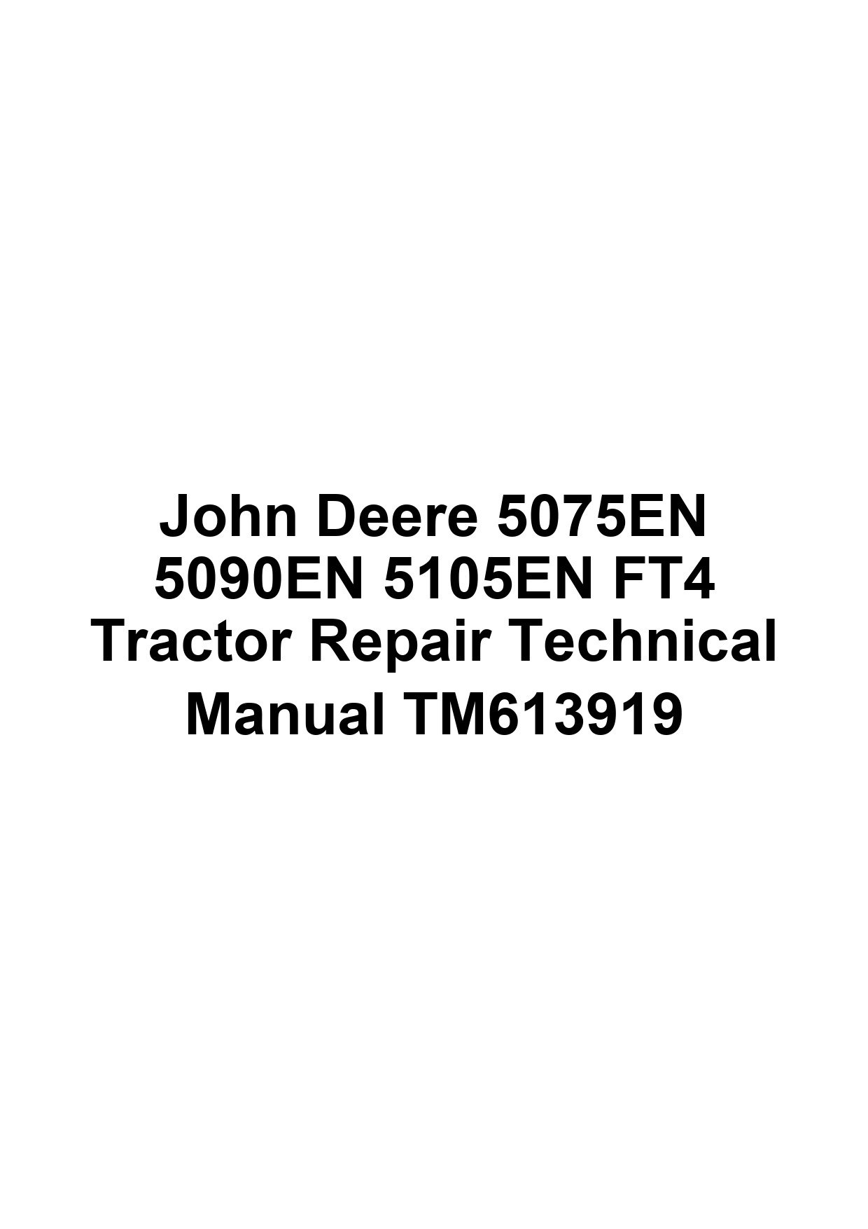 John Deere 5075EN 5090EN 5105EN FT4 Tractor Repair Technical Manual TM613919 1 John Deere 5075EN 5090EN 5105EN FT4 Tractor Repair Technical Manual TM613919