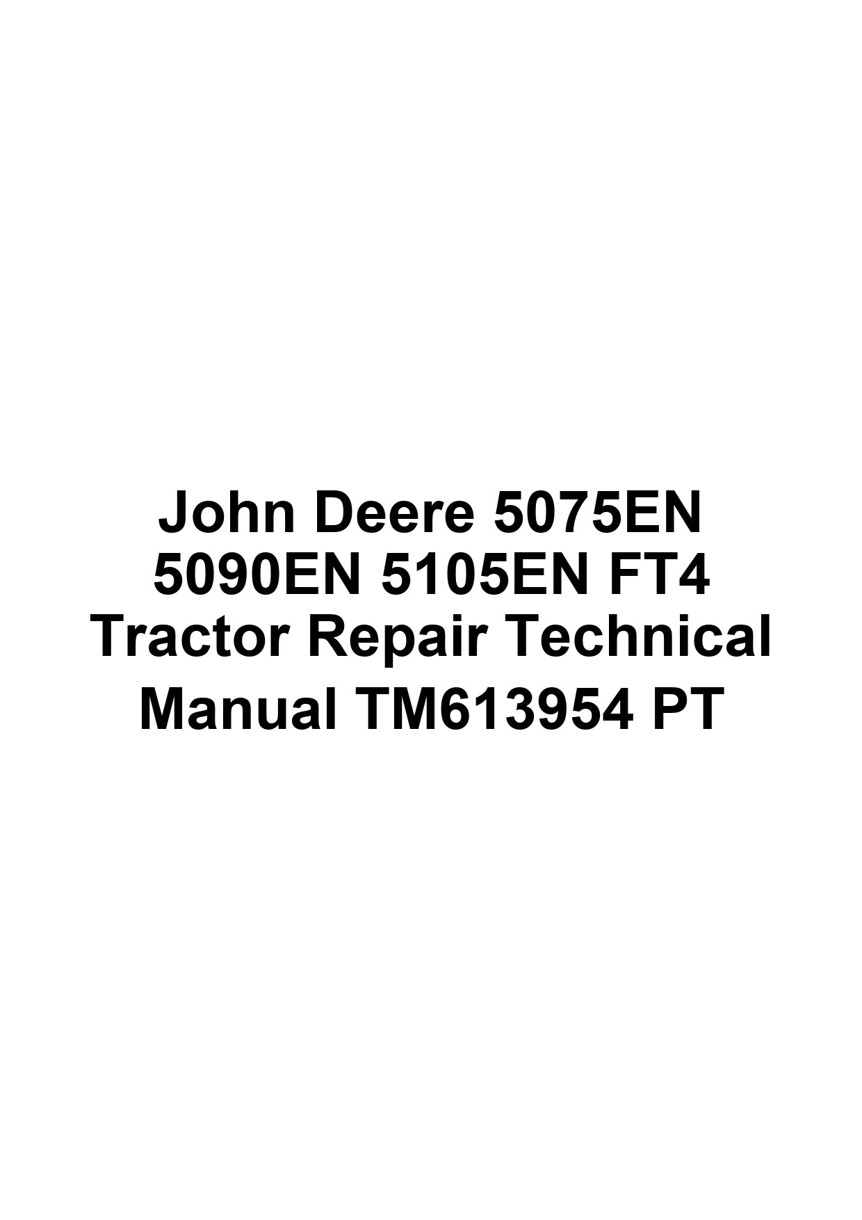 John Deere 5075EN 5090EN 5105EN FT4 Tractor Repair Technical Manual TM613954 PT 1 John Deere 5075EN 5090EN 5105EN FT4 Tractor Repair Technical Manual TM613954 PT