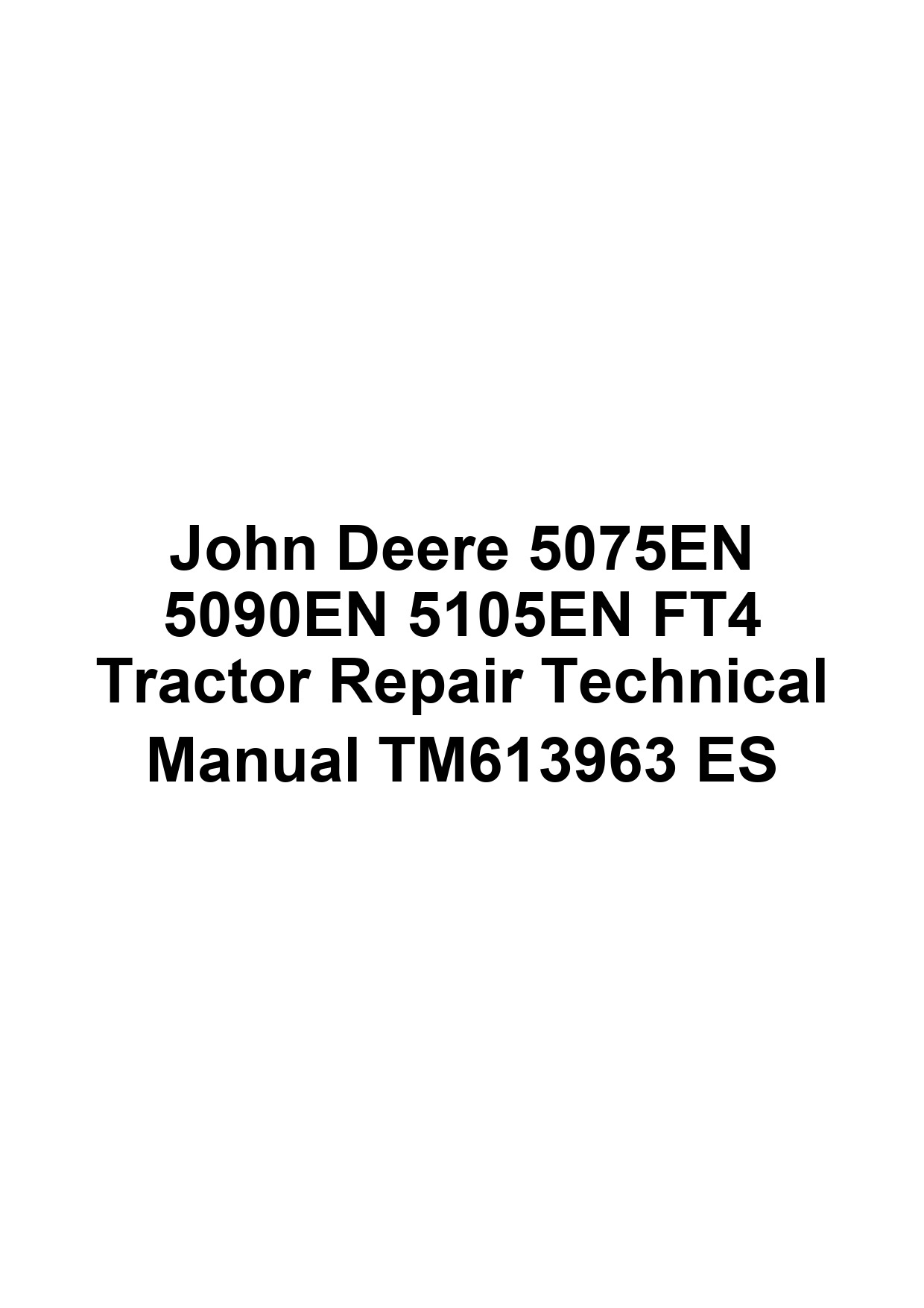 John Deere 5075EN 5090EN 5105EN FT4 Tractor Repair Technical Manual TM613963 ES 1 John Deere 5075EN 5090EN 5105EN FT4 Tractor Repair Technical Manual TM613963 ES
