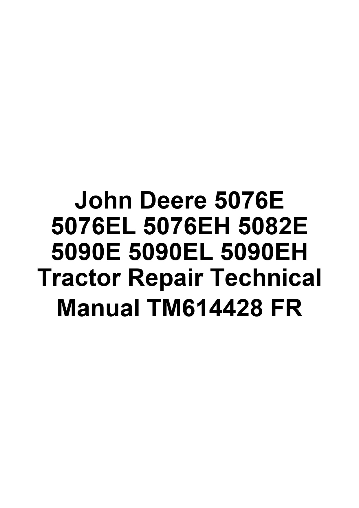 John Deere 5076E 5076EL 5076EH 5082E 5090E 5090EL 5090EH Tractor Repair Technical Manual TM614428 FR 1 John Deere 5076E 5076EL 5076EH 5082E 5090E 5090EL 5090EH Tractor Repair Technical Manual TM614428 FR