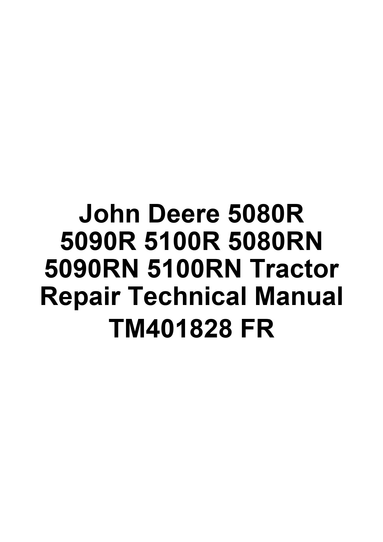 John Deere 5080R 5090R 5100R 5080RN 5090RN 5100RN Tractor Repair Technical Manual TM401828 FR 1 John Deere 5080R 5090R 5100R 5080RN 5090RN 5100RN Tractor Repair Technical Manual TM401828 FR