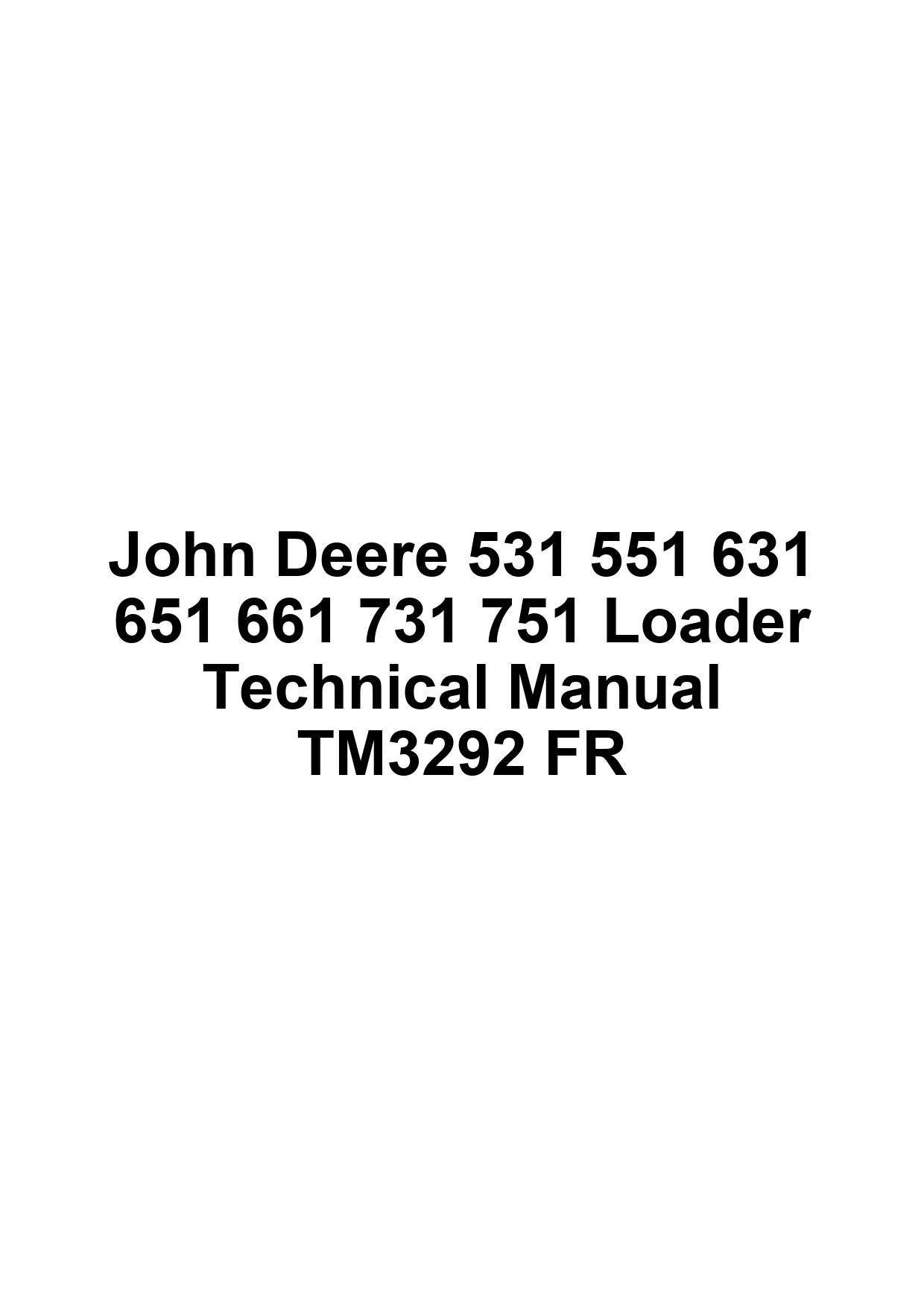 John Deere 531 551 631 651 661 731 751 Loader Technical Manual TM3292 FR 1 John Deere 531 551 631 651 661 731 751 Loader Technical Manual TM3292 FR