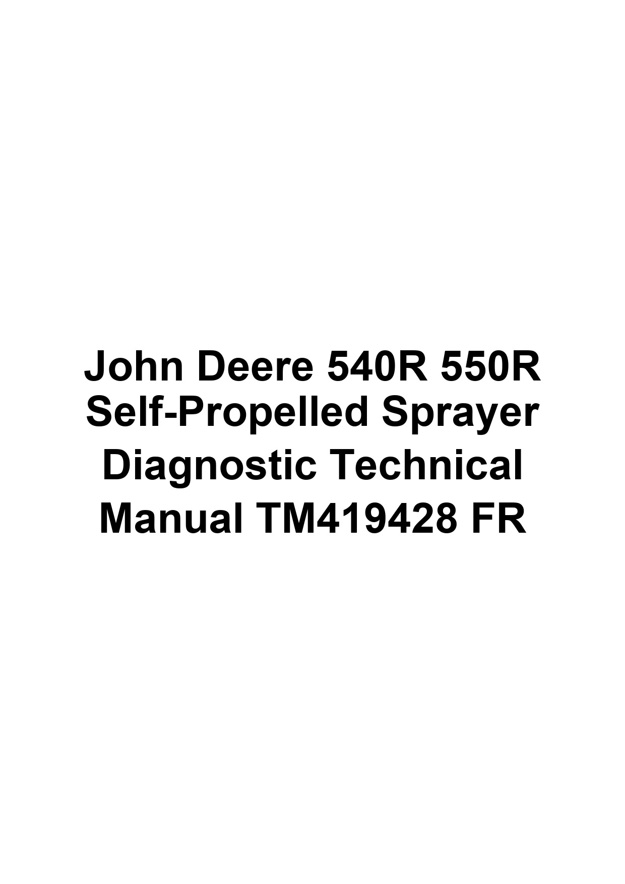 John Deere 540R 550R Self-Propelled Sprayer Diagnostic Technical Manual TM419428 FR 1 John Deere 540R 550R Self-Propelled Sprayer Diagnostic Technical Manual TM419428 FR