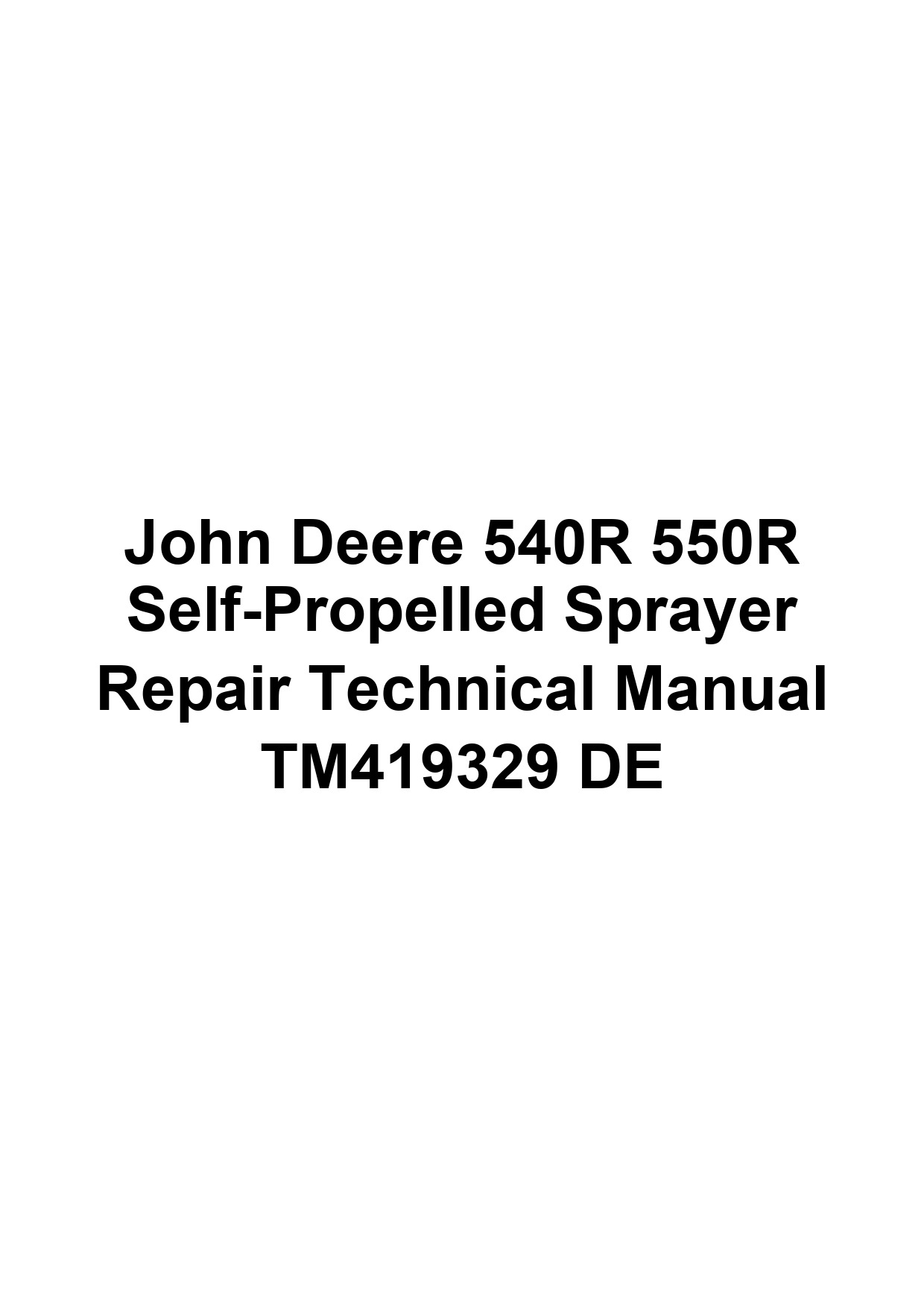 John Deere 540R 550R Self-Propelled Sprayer Repair Technical Manual TM419329 DE 1 John Deere 540R 550R Self-Propelled Sprayer Repair Technical Manual TM419329 DE