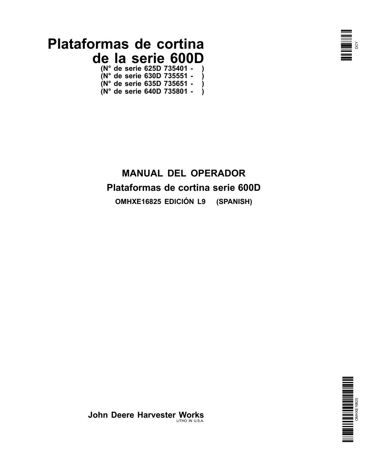 John Deere 600D Series Draper Platforms Export Edition 625D 735401-740100 630D 735551-740100 635D 735651-740100 Header Platform Operator's Manual OMHXE16825 ES 1 John Deere 600D Series Draper Platforms Export Edition 625D 735401-740100 630D 735551-740100 635D 735651-740100 Header Platform Operator's Manual OMHXE16825 ES