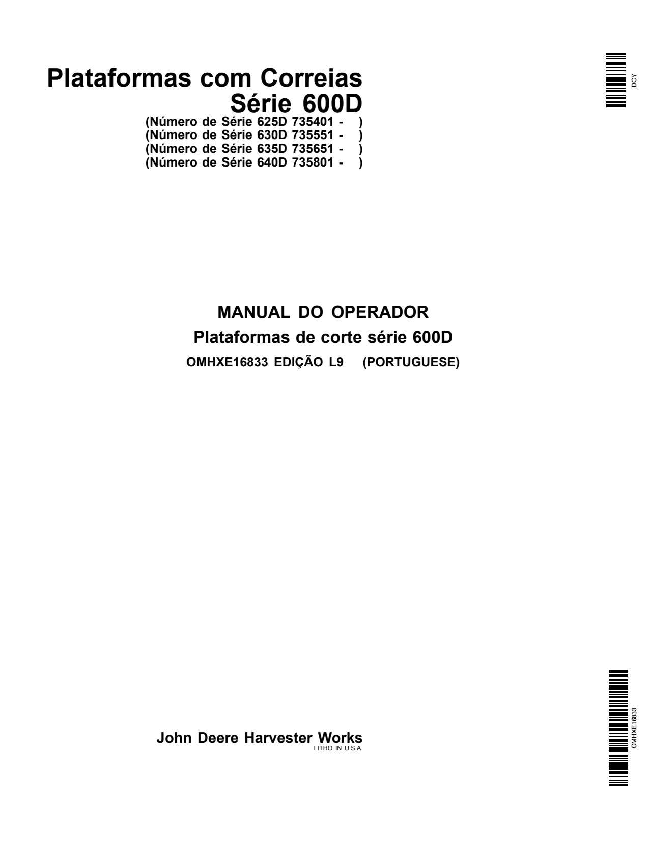 John Deere 600D Series Draper Platforms Export Edition 625D 735401-740100 630D 735551-740100 635D 735651-740100 Header Platform Operator's Manual OMHXE16833 PT 1 John Deere 600D Series Draper Platforms Export Edition 625D 735401-740100 630D 735551-740100 635D 735651-740100 Header Platform Operator's Manual OMHXE16833 PT
