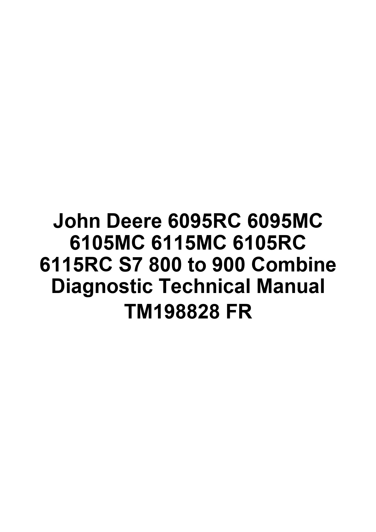 John Deere 6095RC 6095MC 6105MC 6115MC 6105RC 6115RC S7 800 to 900 Combine Diagnostic Technical Manual TM198828 FR 1 John Deere 6095RC 6095MC 6105MC 6115MC 6105RC 6115RC S7 800 to 900 Combine Diagnostic Technical Manual TM198828 FR