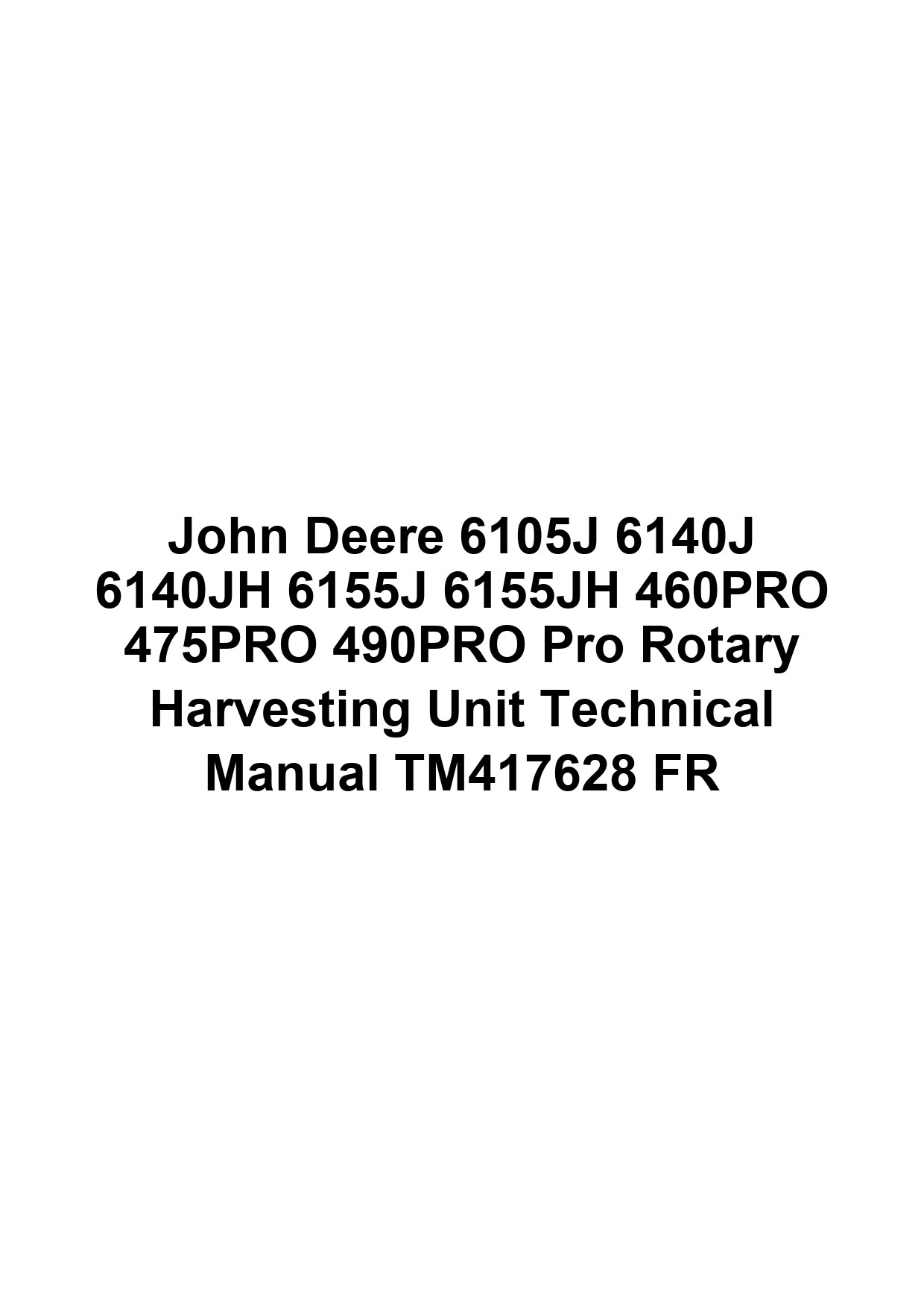 John Deere 6105J 6140J 6140JH 6155J 6155JH 460PRO 475PRO 490PRO Pro Rotary Harvesting Unit Technical Manual TM417628 FR 1 John Deere 6105J 6140J 6140JH 6155J 6155JH 460PRO 475PRO 490PRO Pro Rotary Harvesting Unit Technical Manual TM417628 FR