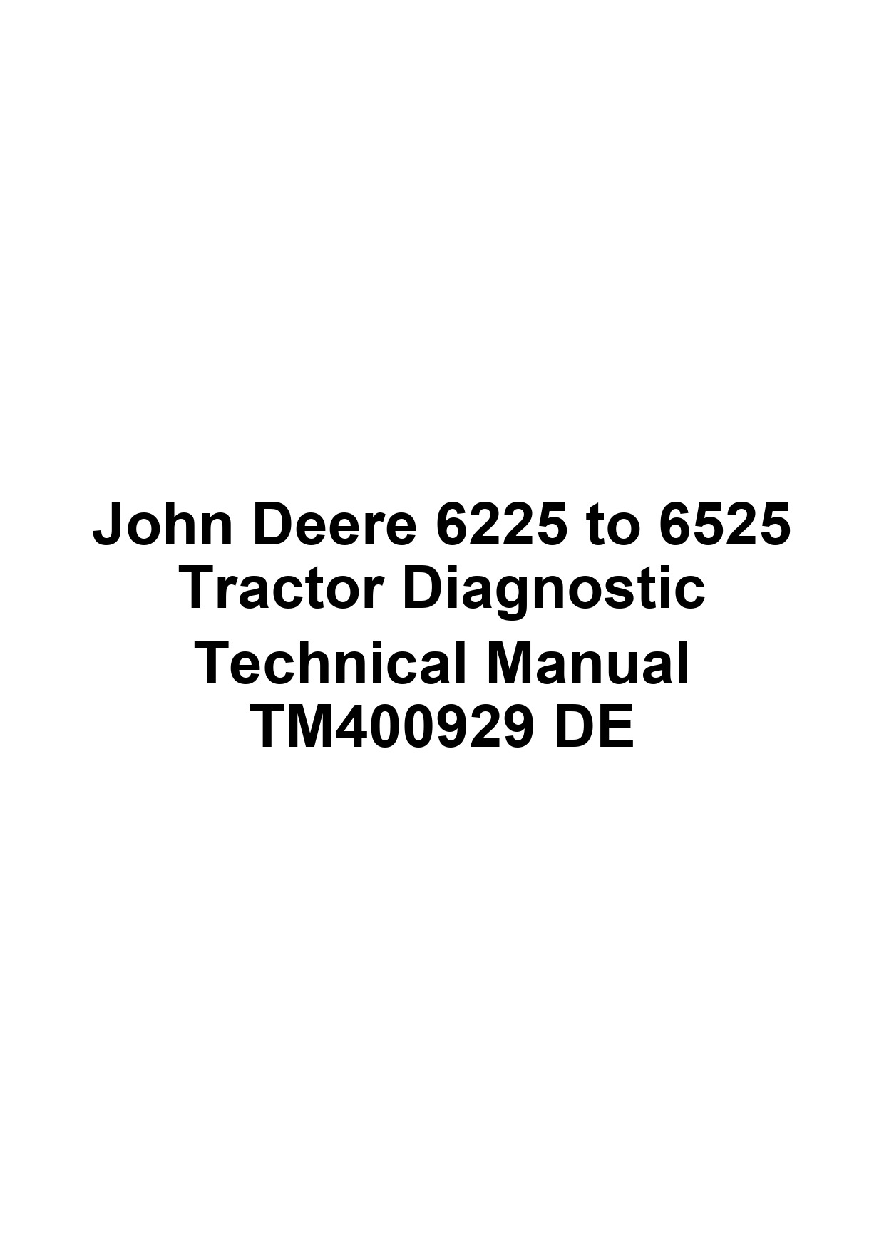 John Deere 6225 to 6525 Tractor Diagnostic Technical Manual TM400929 DE 1 John Deere 6225 to 6525 Tractor Diagnostic Technical Manual TM400929 DE