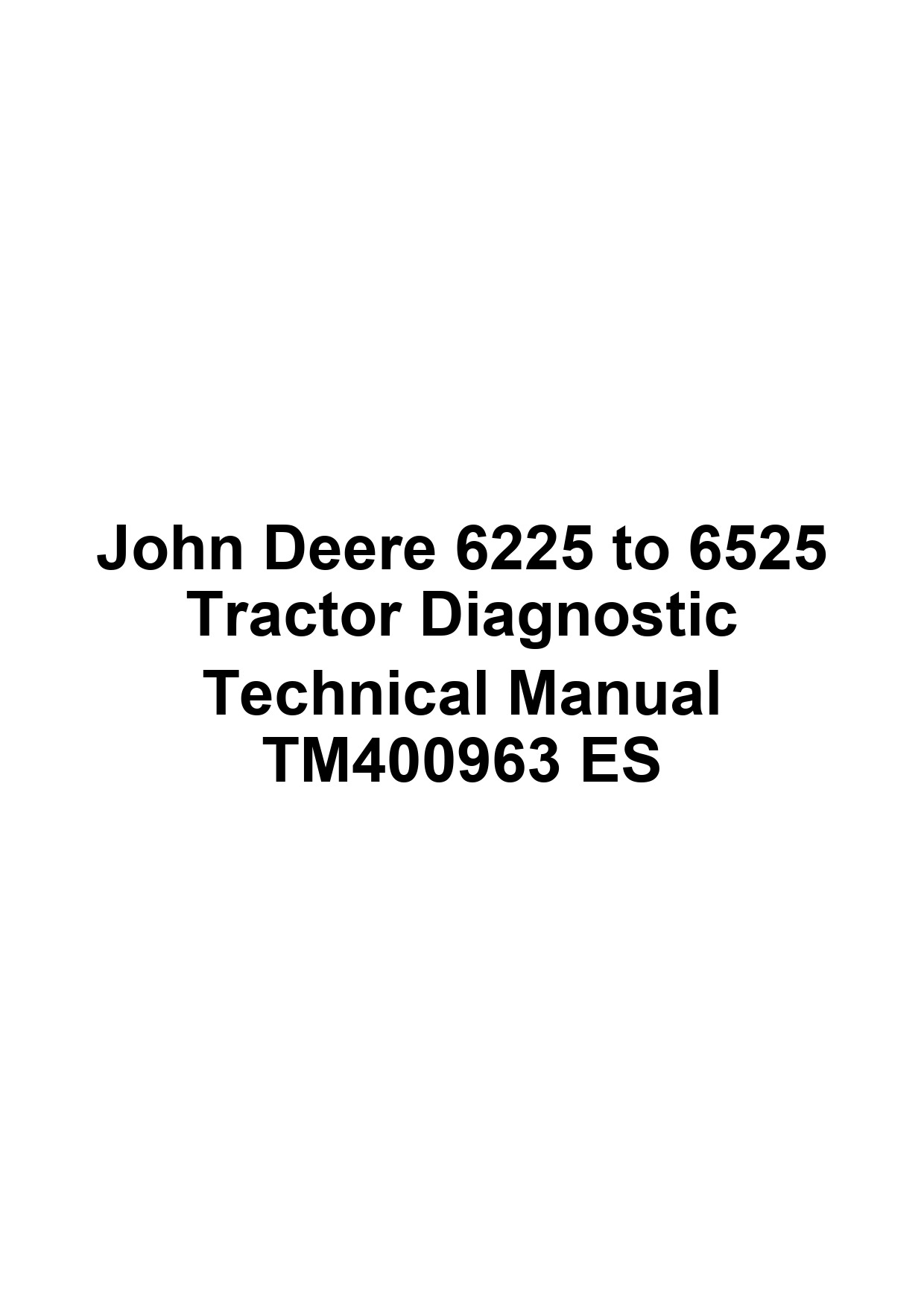 John Deere 6225 to 6525 Tractor Diagnostic Technical Manual TM400963 ES 1 John Deere 6225 to 6525 Tractor Diagnostic Technical Manual TM400963 ES