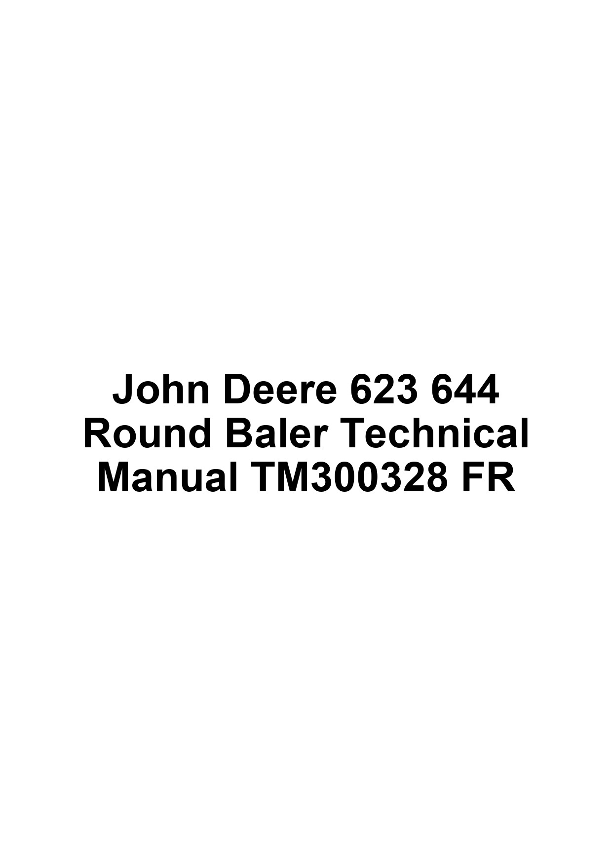 John Deere 623 644 Round Baler Technical Manual TM300328 FR 1 John Deere 623 644 Round Baler Technical Manual TM300328 FR