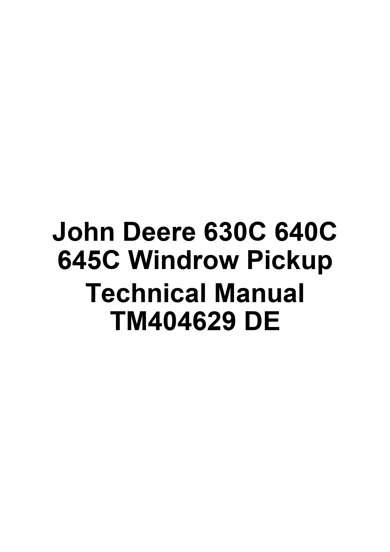John Deere 630C 640C 645C Windrow Pickup Technical Manual TM404629 DE 1 John Deere 630C 640C 645C Windrow Pickup Technical Manual TM404629 DE