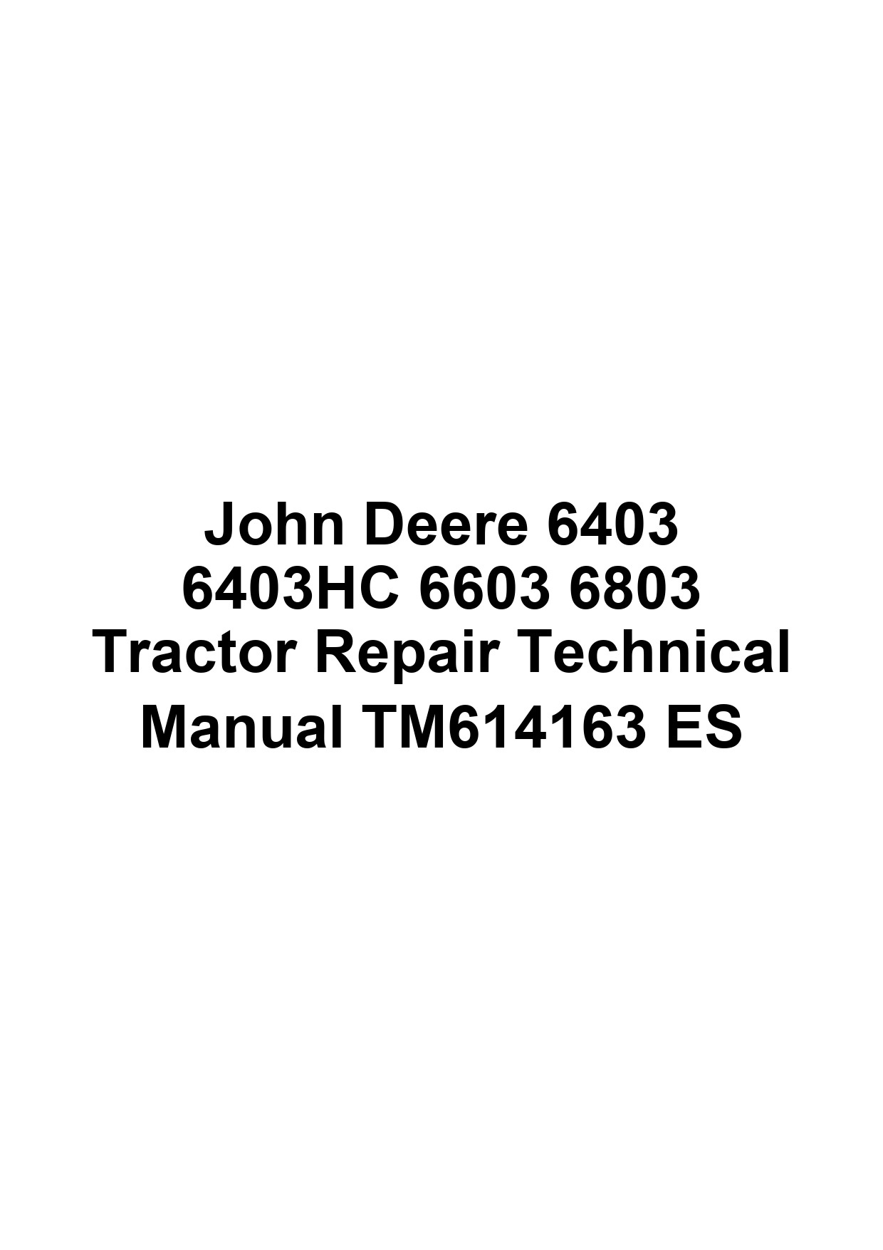 John Deere 6403 6403HC 6603 6803 Tractor Repair Technical Manual TM614163 ES 1 John Deere 6403 6403HC 6603 6803 Tractor Repair Technical Manual TM614163 ES