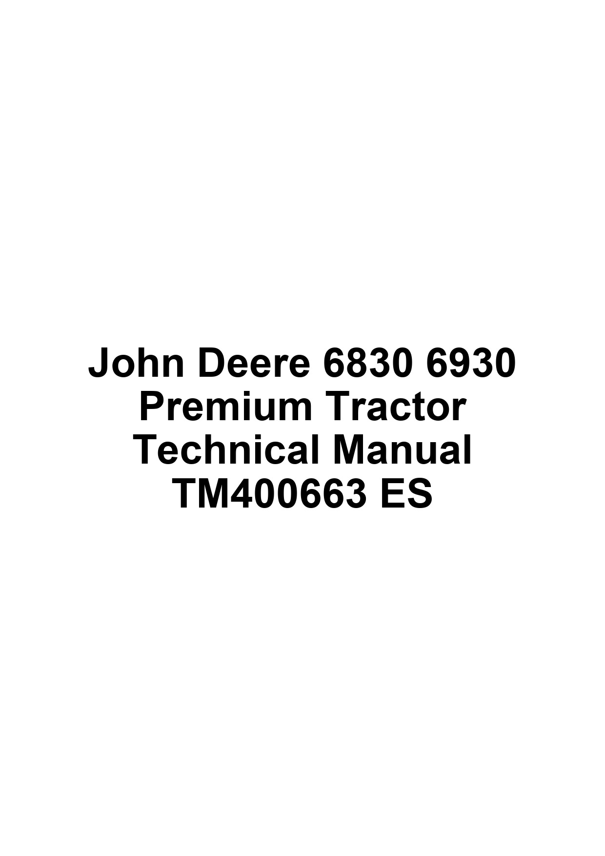 John Deere 6830 6930 Premium Tractor Technical Manual TM400663 ES 1 John Deere 6830 6930 Premium Tractor Technical Manual TM400663 ES