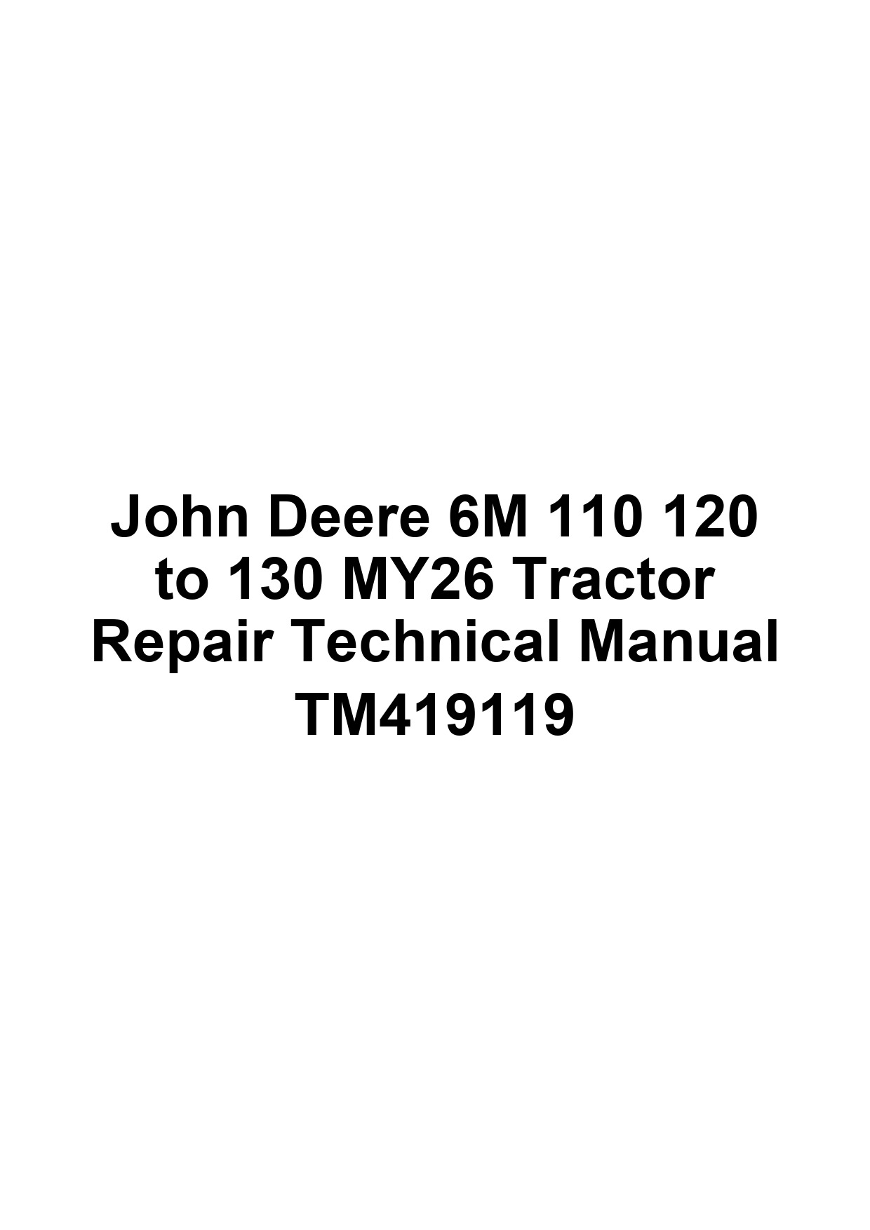 John Deere 6M 110 120 to 130 MY26 Tractor Repair Technical Manual TM419119 1 John Deere 6M 110 120 to 130 MY26 Tractor Repair Technical Manual TM419119