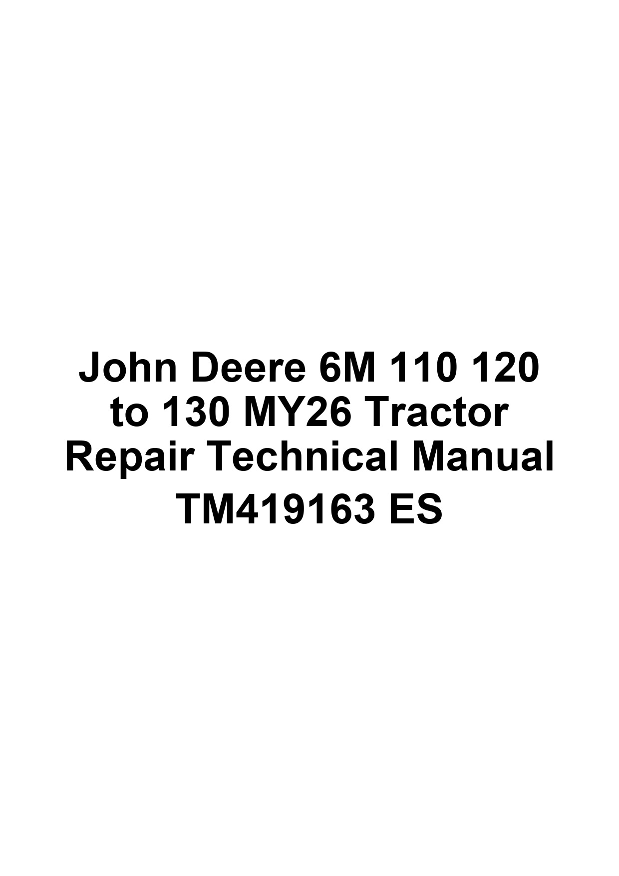 John Deere 6M 110 120 to 130 MY26 Tractor Repair Technical Manual TM419163 ES 1 John Deere 6M 110 120 to 130 MY26 Tractor Repair Technical Manual TM419163 ES