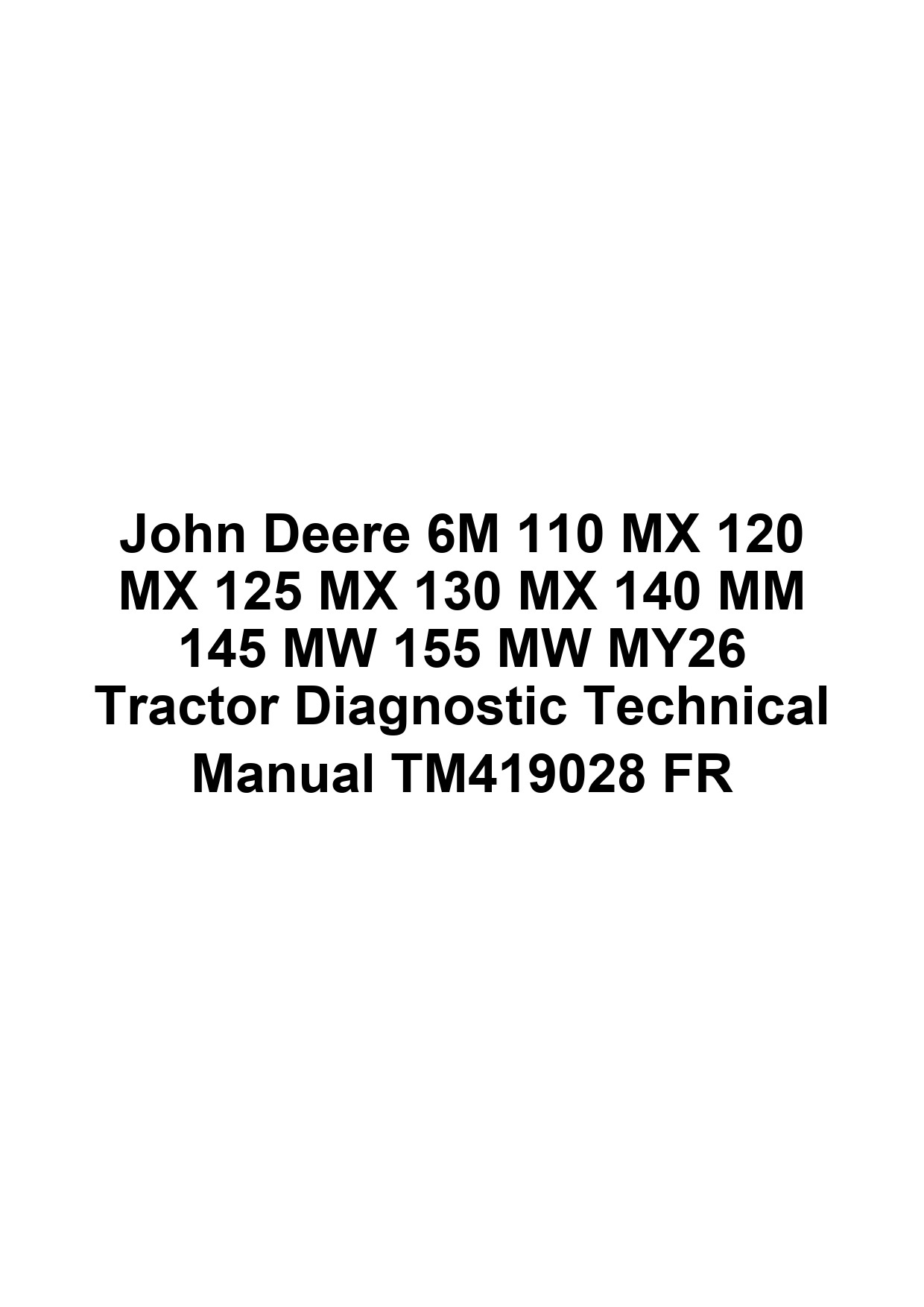 John Deere 6M 110 MX 120 MX 125 MX 130 MX 140 MM 145 MW 155 MW MY26 Tractor Diagnostic Technical Manual TM419028 FR 1 John Deere 6M 110 MX 120 MX 125 MX 130 MX 140 MM 145 MW 155 MW MY26 Tractor Diagnostic Technical Manual TM419028 FR