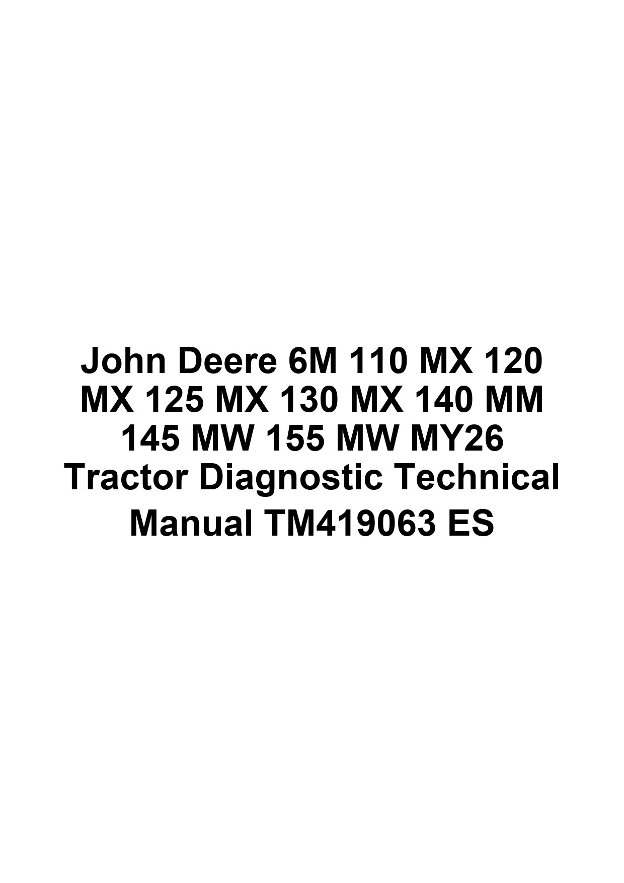 John Deere 6M 110 MX 120 MX 125 MX 130 MX 140 MM 145 MW 155 MW MY26 Tractor Diagnostic Technical Manual TM419063 ES 1 John Deere 6M 110 MX 120 MX 125 MX 130 MX 140 MM 145 MW 155 MW MY26 Tractor Diagnostic Technical Manual TM419063 ES