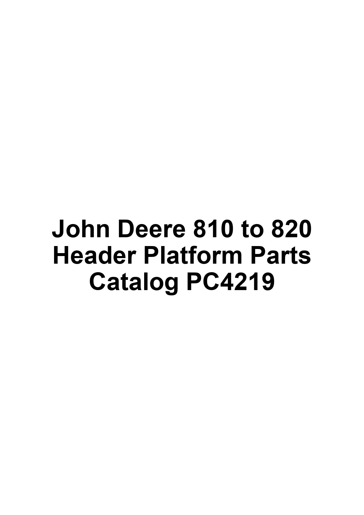 John Deere 810 to 820 Header Platform Parts Catalog PC4219 1 John Deere 810 to 820 Header Platform Parts Catalog PC4219