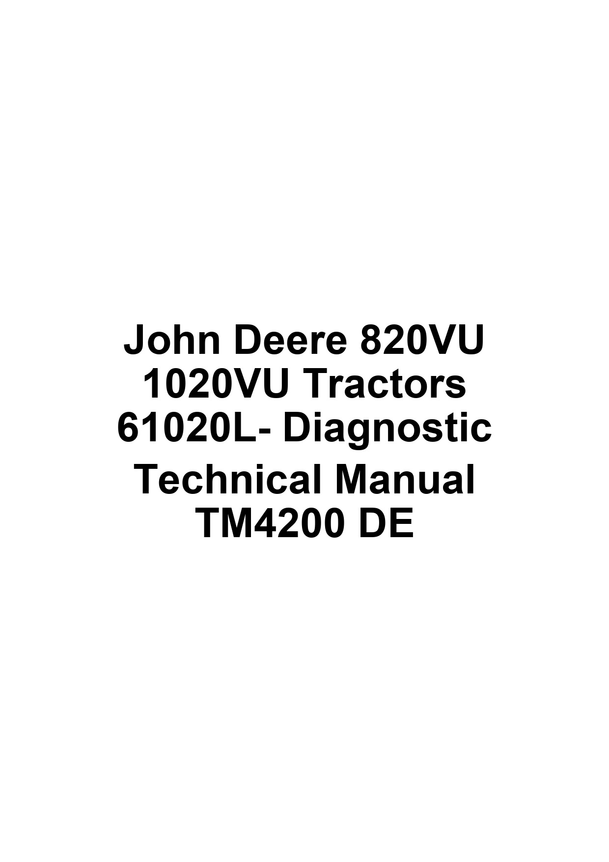 John Deere 820VU 1020VU Tractors 61020L- Diagnostic Technical Manual TM4200 DE 1 John Deere 820VU 1020VU Tractors 61020L- Diagnostic Technical Manual TM4200 DE