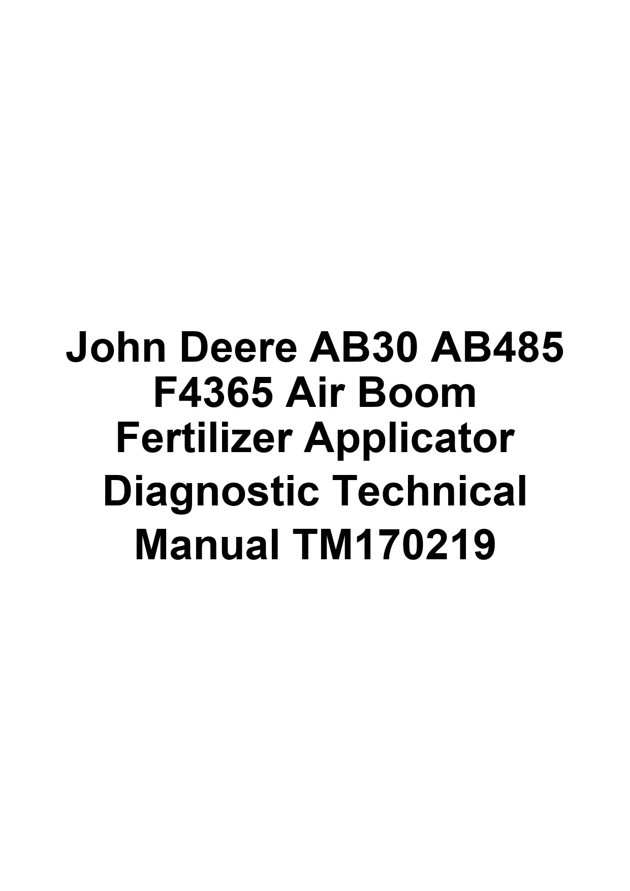 John Deere AB30 AB485 F4365 Air Boom Fertilizer Applicator Diagnostic Technical Manual TM170219 1 John Deere AB30 AB485 F4365 Air Boom Fertilizer Applicator Diagnostic Technical Manual TM170219