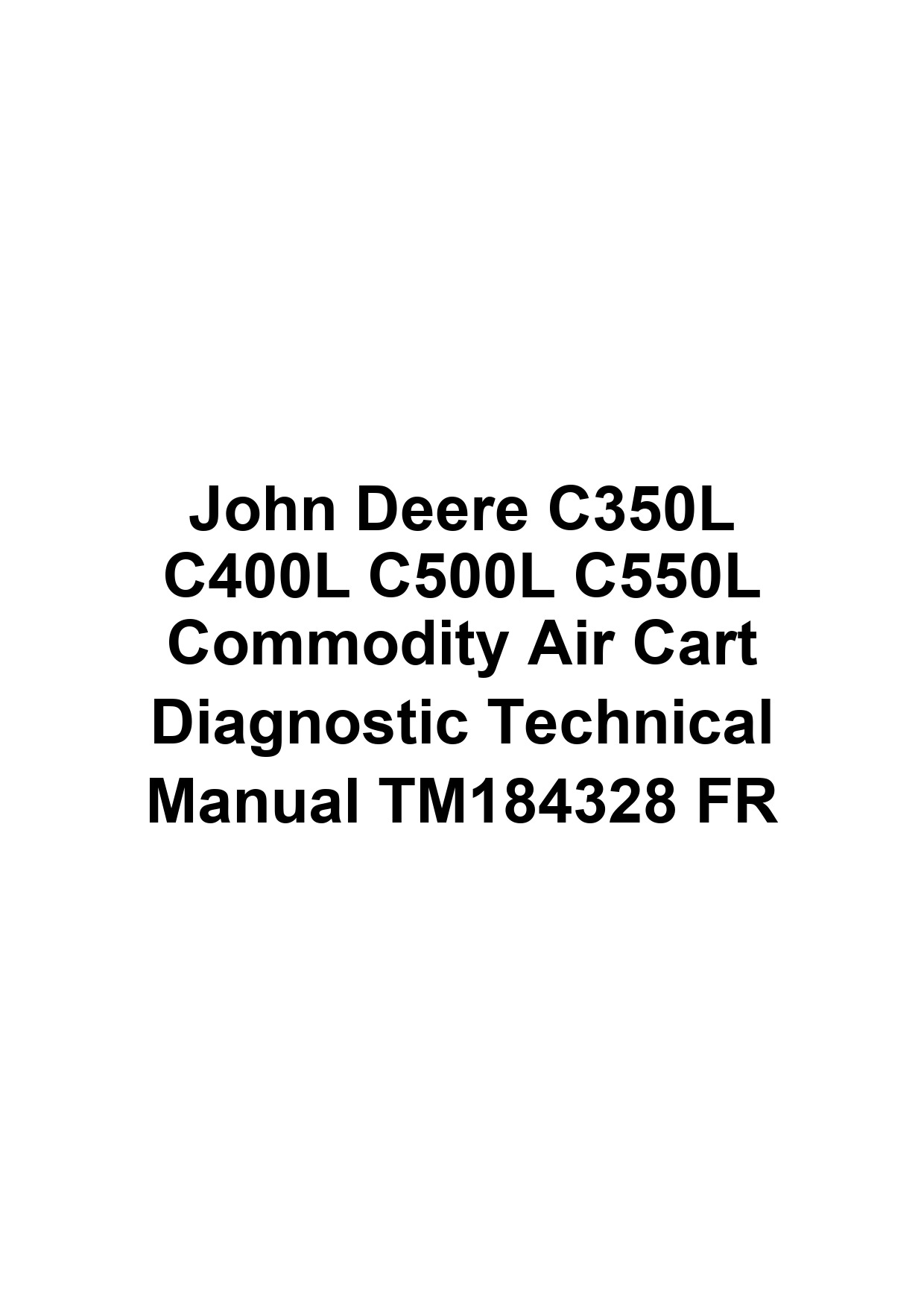 John Deere C350L C400L C500L C550L Commodity Air Cart Diagnostic Technical Manual TM184328 FR 1 John Deere C350L C400L C500L C550L Commodity Air Cart Diagnostic Technical Manual TM184328 FR