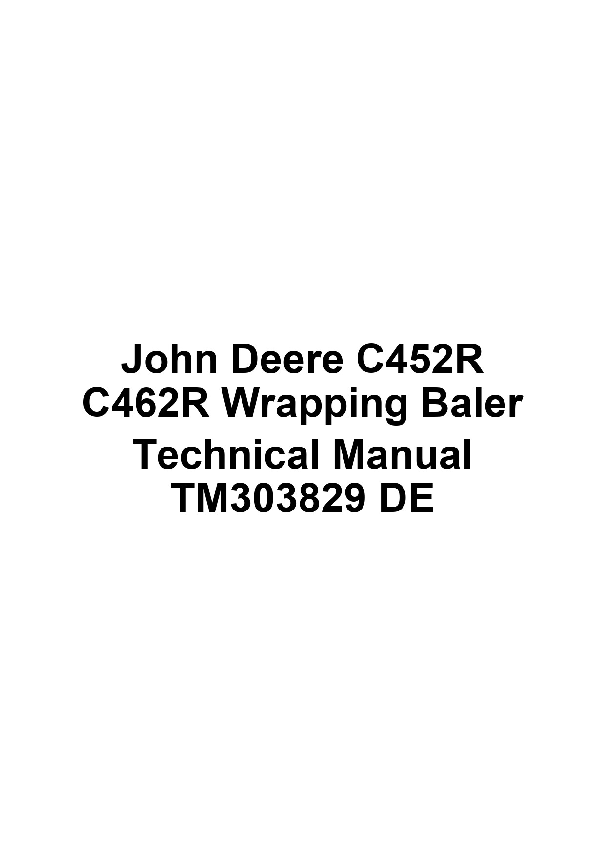 John Deere C452R C462R Wrapping Baler Technical Manual TM303829 DE 1 John Deere C452R C462R Wrapping Baler Technical Manual TM303829 DE