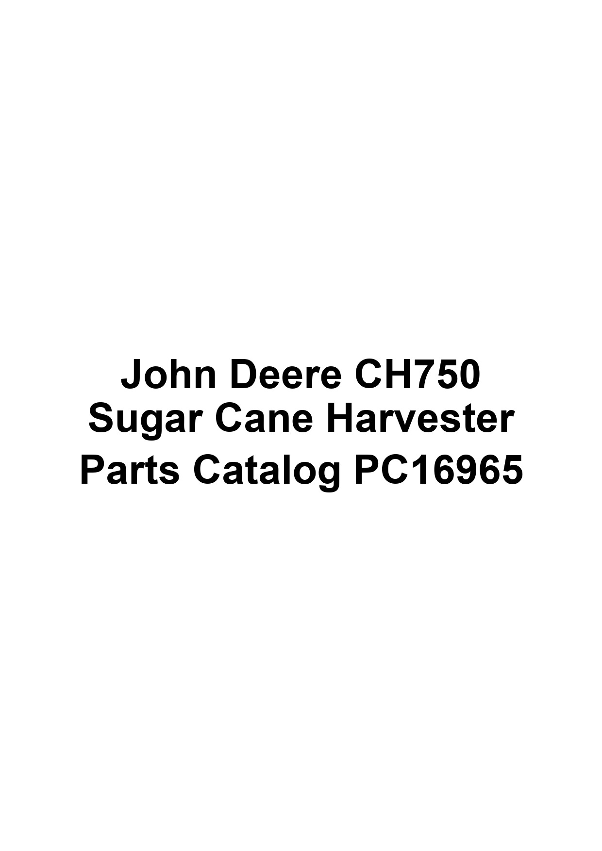 John Deere CH750 Sugar Cane Harvester Parts Catalog PC16965 1 John Deere CH750 Sugar Cane Harvester Parts Catalog PC16965