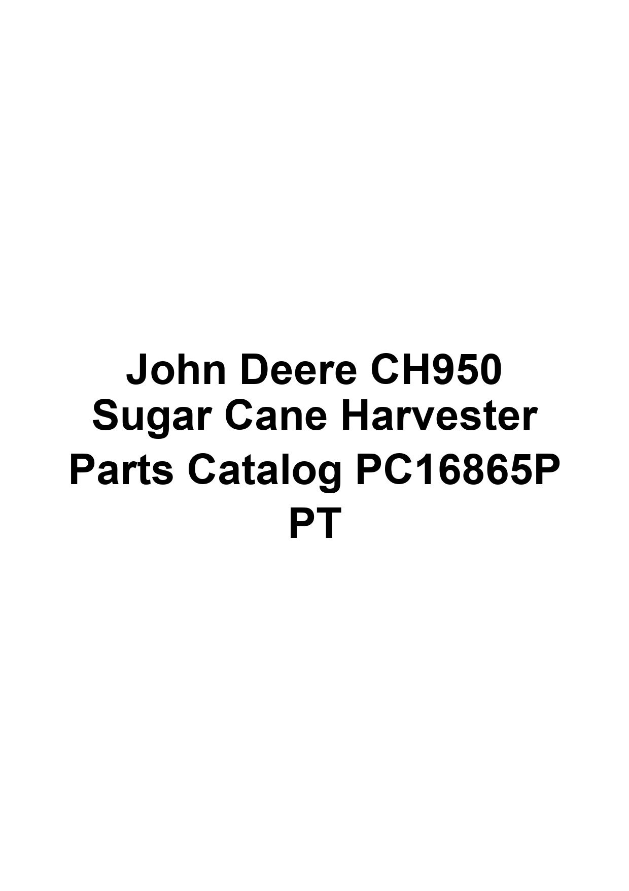 John Deere CH950 Sugar Cane Harvester Parts Catalog PC16865P PT 1 John Deere CH950 Sugar Cane Harvester Parts Catalog PC16865P PT