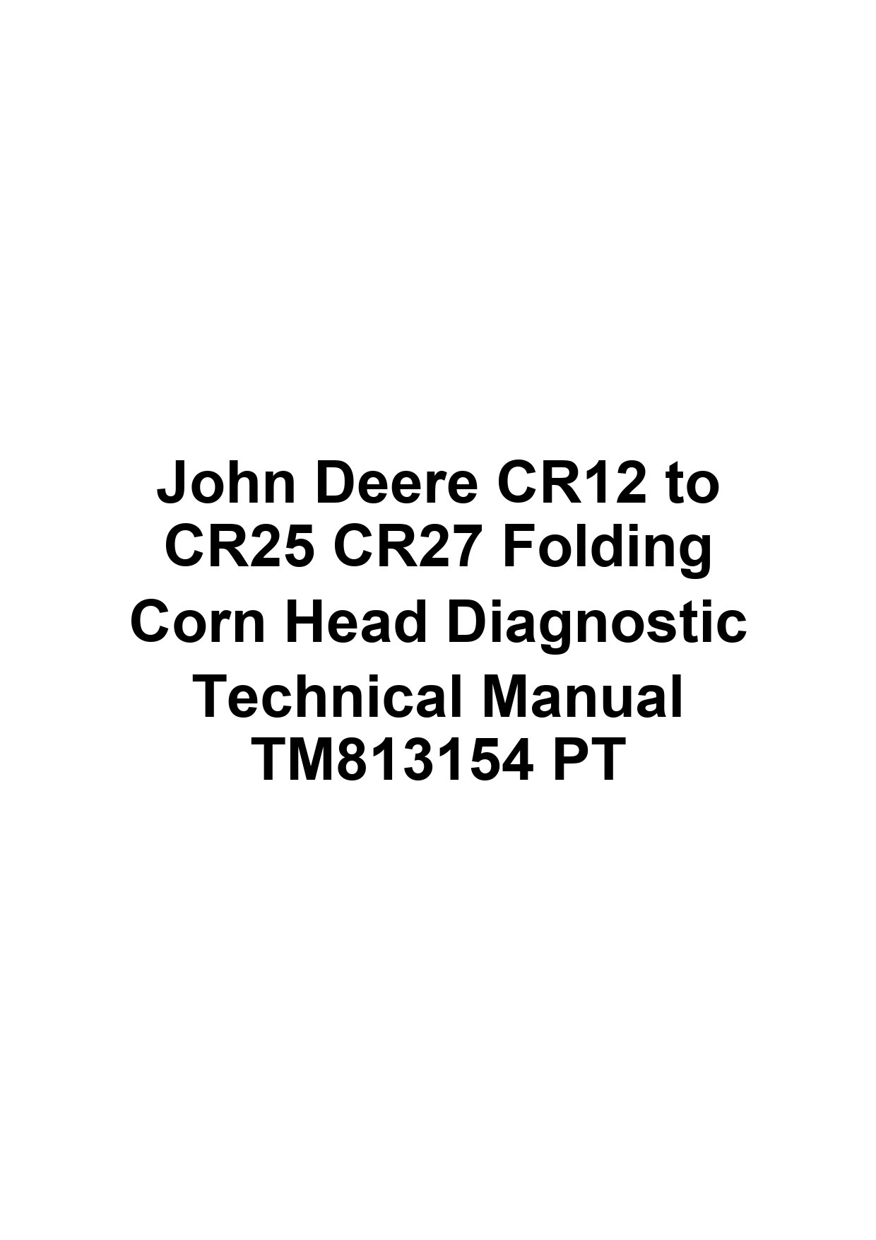 John Deere CR12 to CR25 CR27 Folding Corn Head Diagnostic Technical Manual TM813154 PT 1 John Deere CR12 to CR25 CR27 Folding Corn Head Diagnostic Technical Manual TM813154 PT