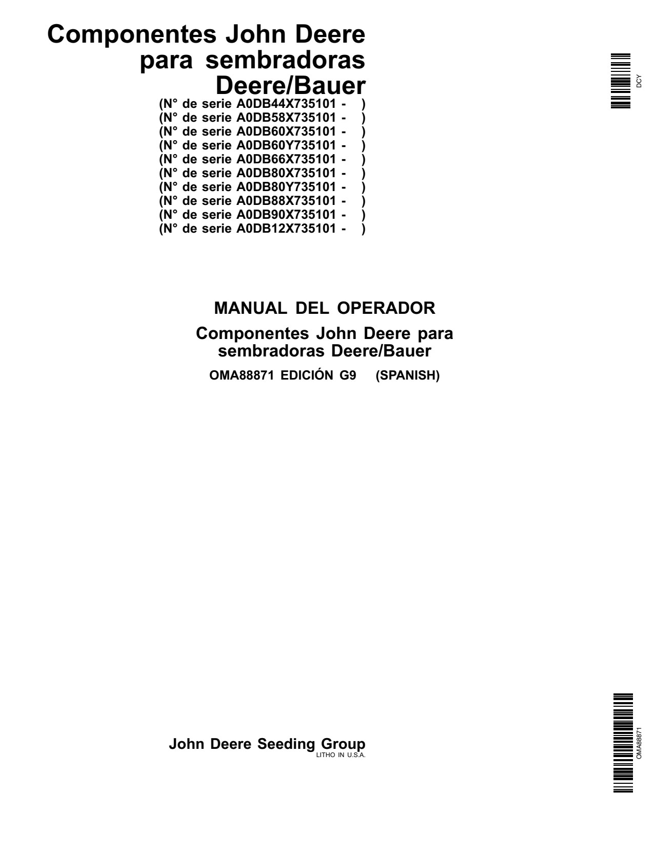 John Deere Components for DB44 DB58 DB60 DB66 DB80 DB88 DB90 DB120 Deere Bauer Planters South American Edition 735101-740100 Operator's Manual OMA88871 ES 1 John Deere Components for DB44 DB58 DB60 DB66 DB80 DB88 DB90 DB120 Deere Bauer Planters South American Edition 735101-740100 Operator's Manual OMA88871 ES