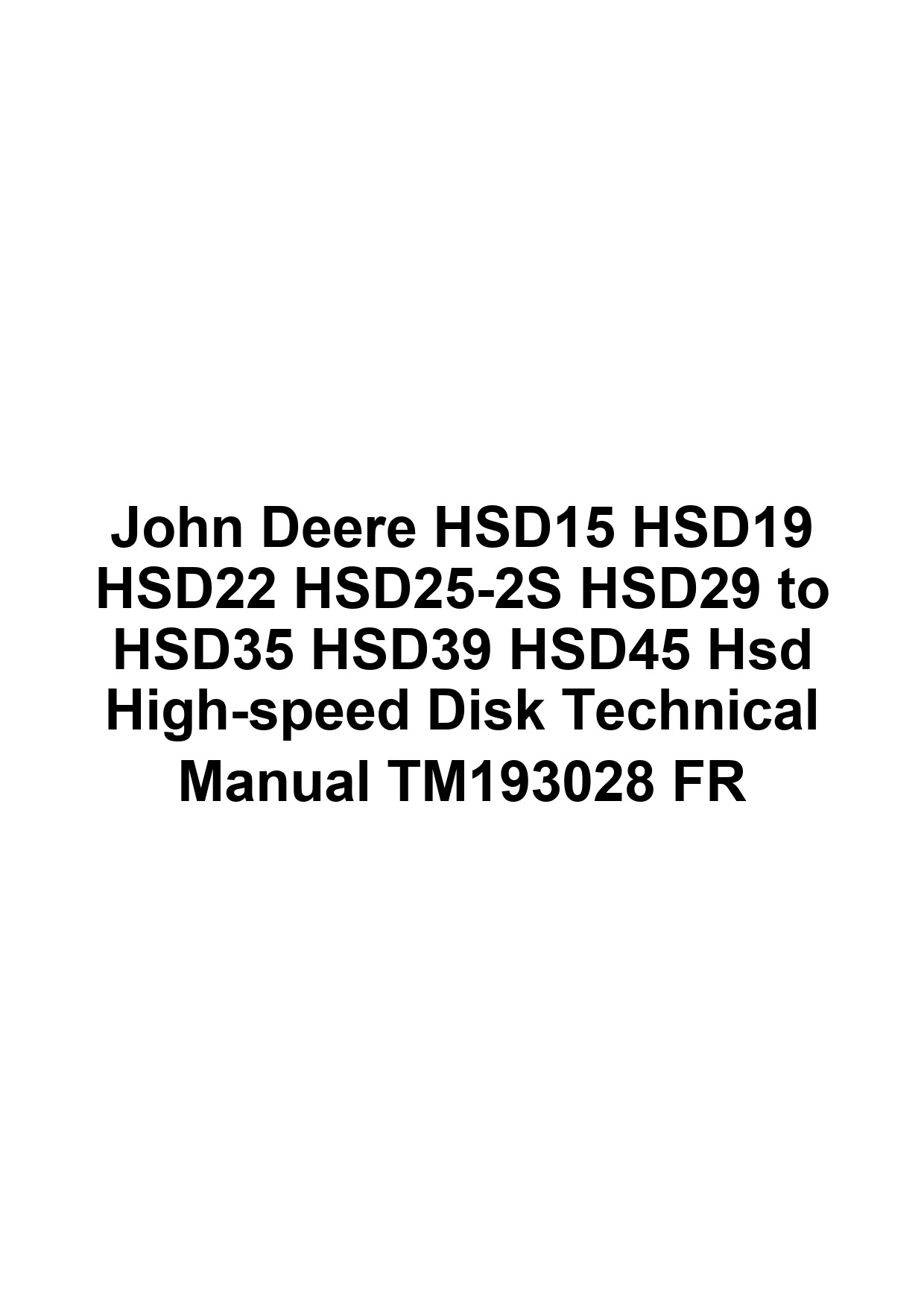 John Deere HSD15 HSD19 HSD22 HSD25-2S HSD29 to HSD35 HSD39 HSD45 Hsd High-speed Disk Technical Manual TM193028 FR 1 John Deere HSD15 HSD19 HSD22 HSD25-2S HSD29 to HSD35 HSD39 HSD45 Hsd High-speed Disk Technical Manual TM193028 FR