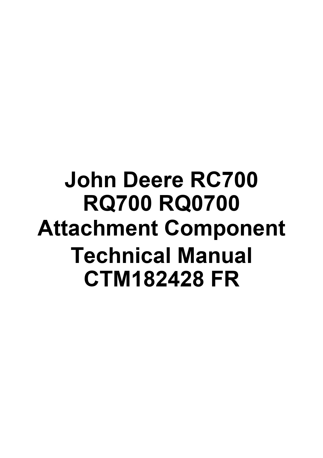 John Deere RC700 RQ700 RQ0700 Attachment Component Technical Manual CTM182428 FR 1 John Deere RC700 RQ700 RQ0700 Attachment Component Technical Manual CTM182428 FR