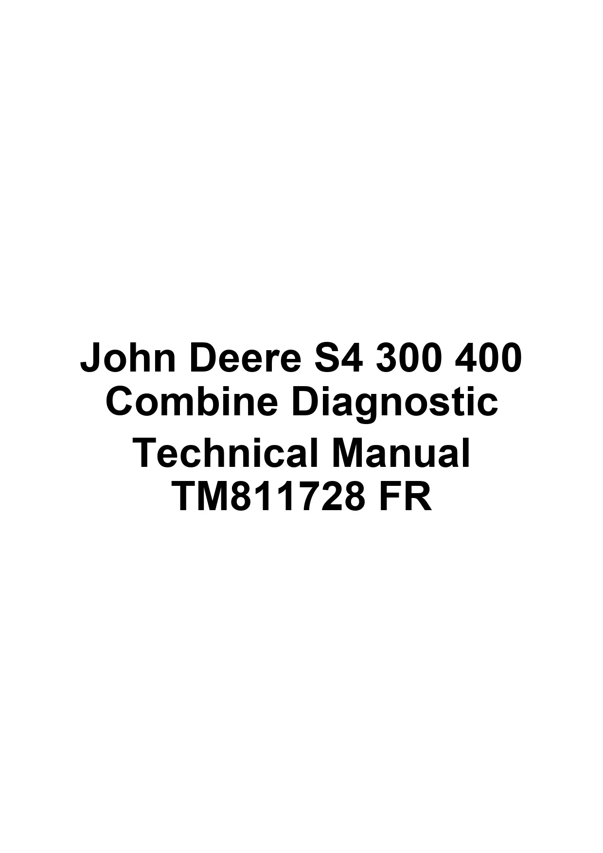John Deere S4 300 400 Combine Diagnostic Technical Manual TM811728 FR 1 John Deere S4 300 400 Combine Diagnostic Technical Manual TM811728 FR